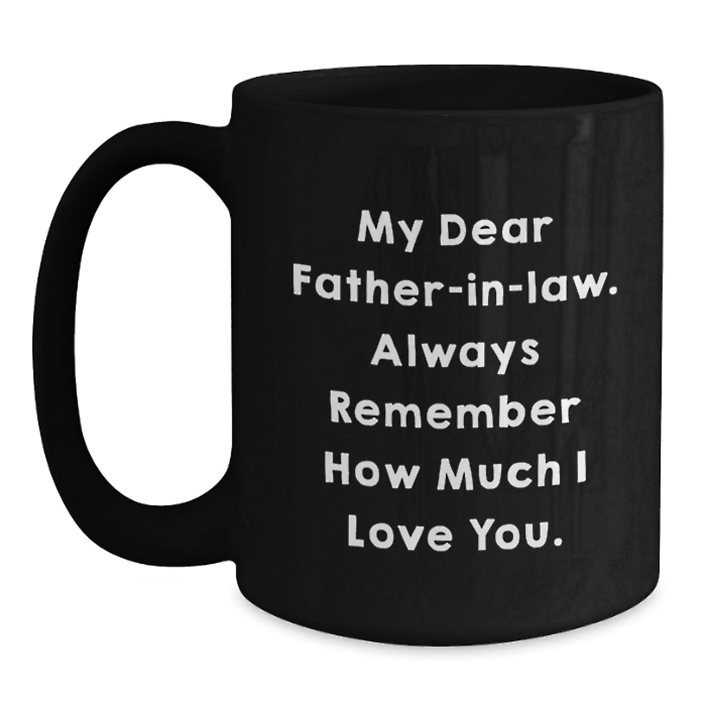 Funny Father-in-law Gifts, Unique Black Coffee Mugs with 'My Dear Father-in-law. Always Remember How Much I Love You.' Quote, Gifts from Men or Women for Father-in-law on Father's Day - Main