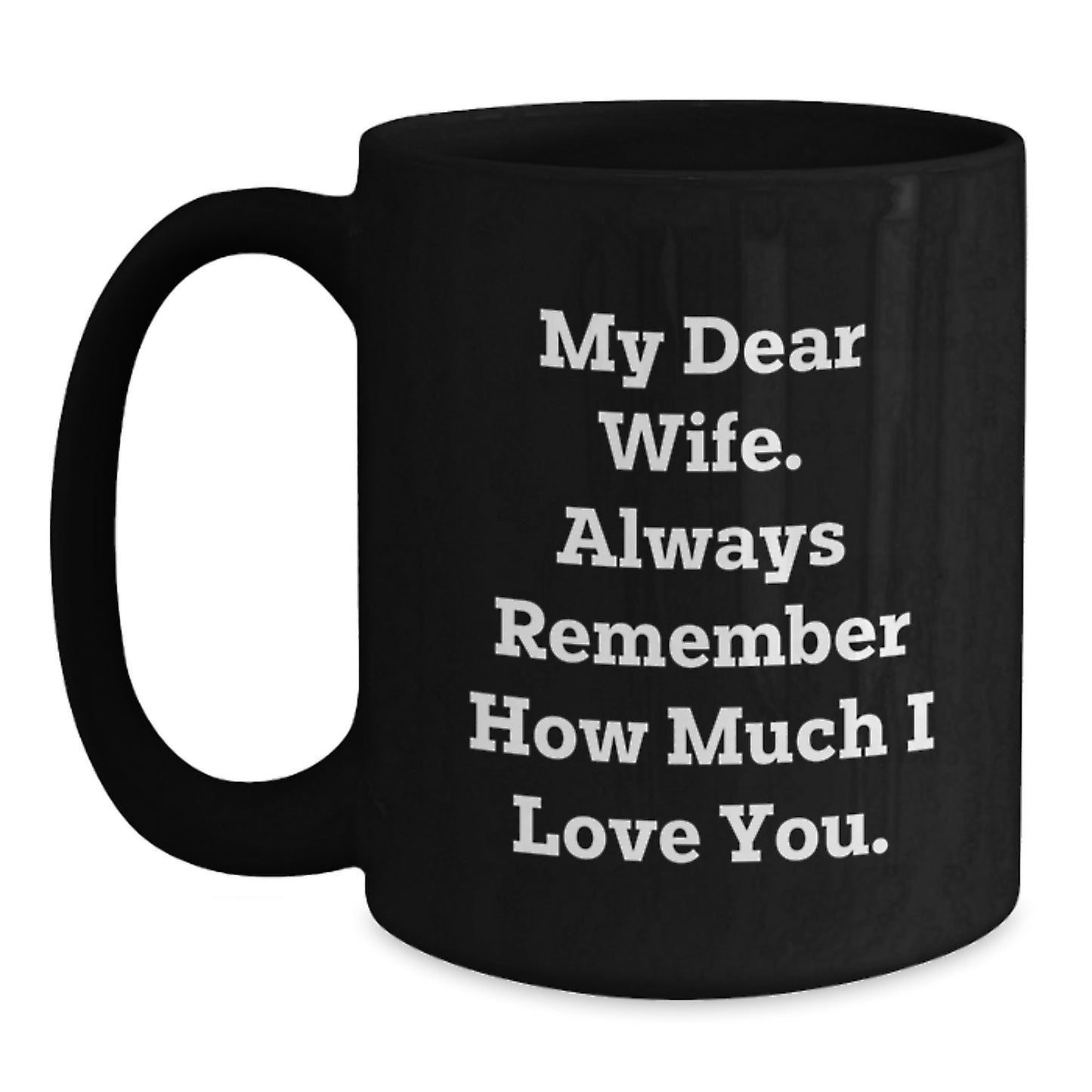 Funny Wife Gifts from Men to Wife for Graduation Unique Black Coffee Mug My Dear Wife Always Remember How Much I Love You - Main