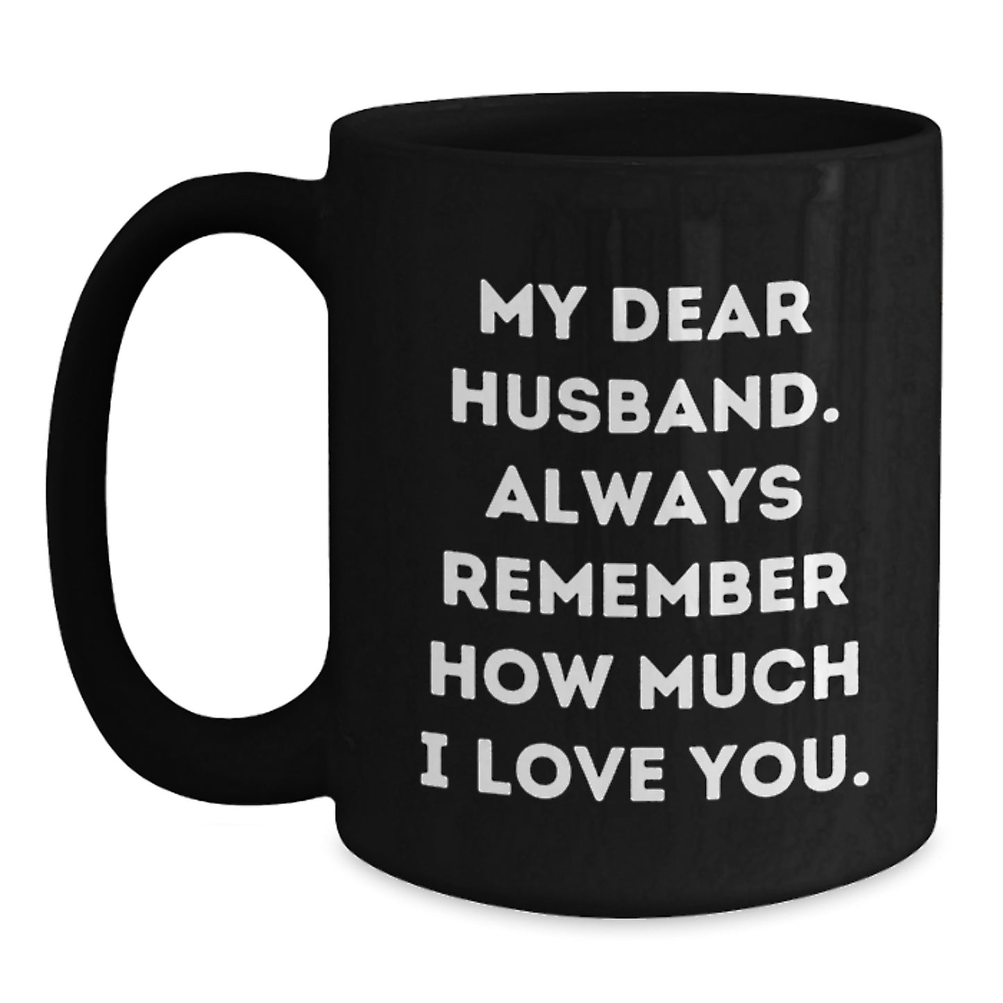 Funny Husband Gifts Black Coffee Mugs for Him, My Dear Husband Always Remember How Much I Love You, Valentine's Unique Gifts from Wife to Husband - Main