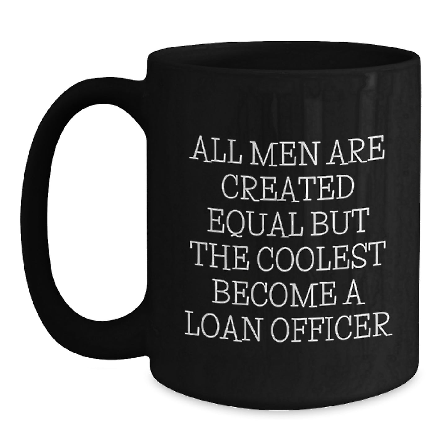 Funny Loan Officer Gifts from Men - Birthday Unique Gifts for Loan Officer Friends - All Men Are Created Equal But The Coolest Become A Loan Officer Black Coffee Mug - Main