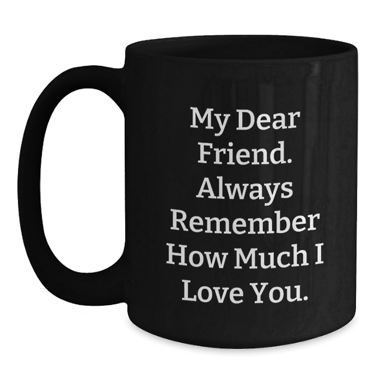 Funny Friend Gifts - Black Coffee Mugs, Inspirational Quote for Friends, Gifts from Men, Women, Friends, Family, Christmas Unique Gifts for Friend, Best Friend Coffee Mug - Main