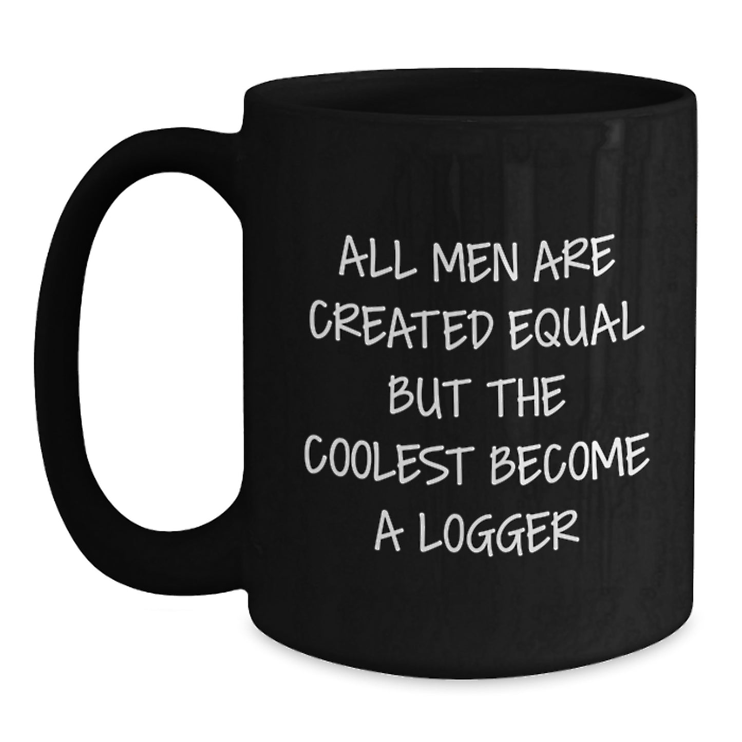 Funny Logger Gifts for Him - All Men Are Created Equal But The Coolest Become A Logger, Funny Black Coffee Mug, Gifts from Men, Perfect for Logger Enthusiasts, Unique Christmas Unique Gifts - Main