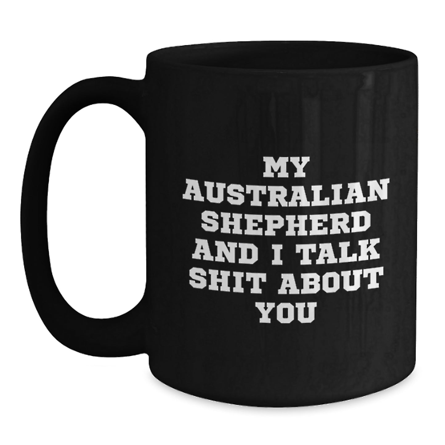 Funny Australian Shepherd Dog Mother's Day Unique Gifts from Men to Women - 'Talk Shit' Black Coffee Mug, Unique Present for Friends and Family - Main