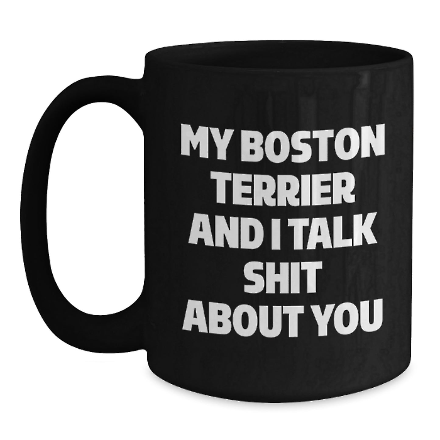 Funny Boston Terrier Dog Gifts for Men, Women, and Friends - 'My Boston Terrier And I Talk Shit About You' Black Coffee Mug, Christmas Unique Presents from Family - Main