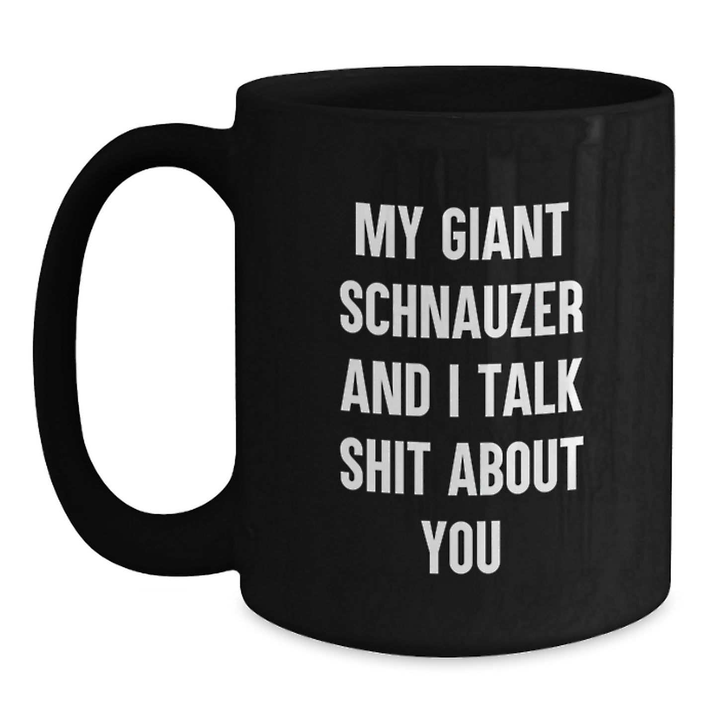 Funny Giant Schnauzer Dog Christmas Mugs, Gifts from Friends and Family, Unique Black Coffee Mug for Men Women, My Giant Schnauzer And I Talk Shit About You Quote - Main