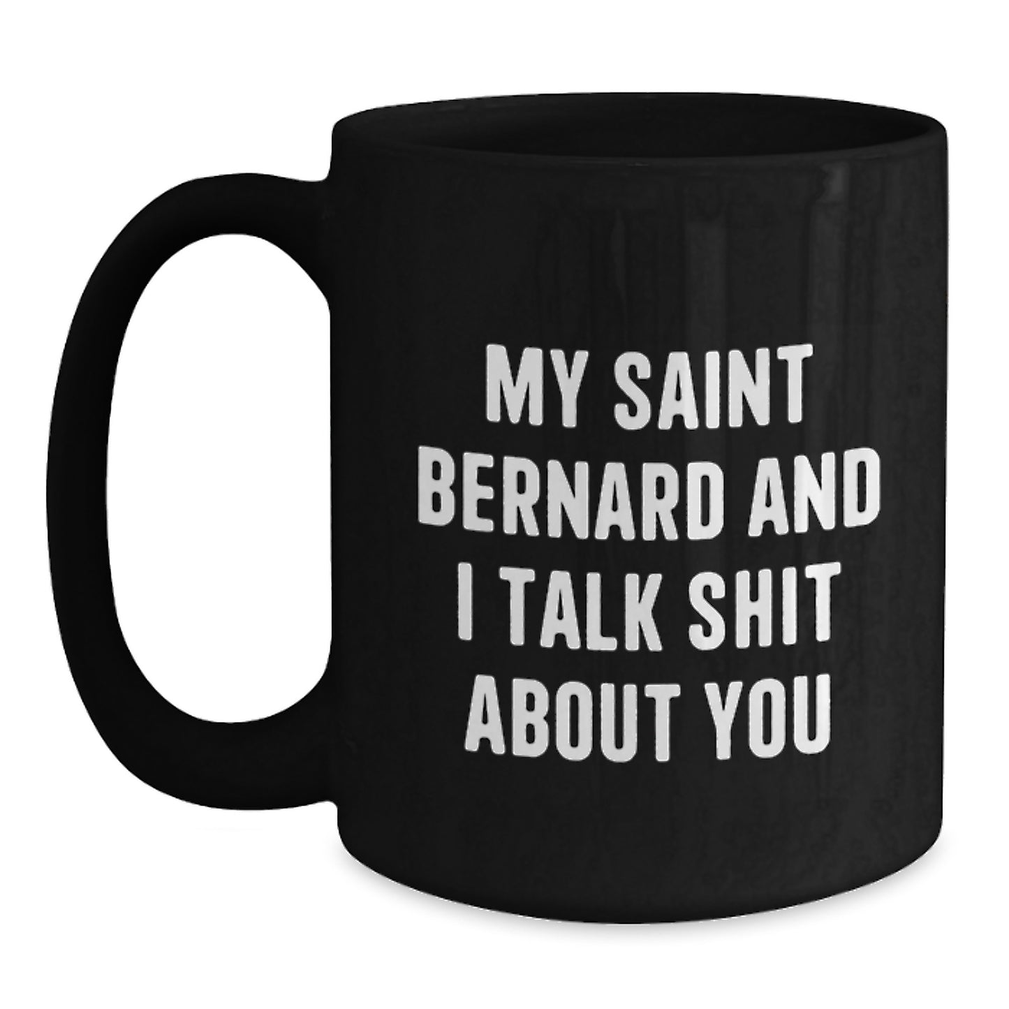 Funny Saint Bernard Dog Gifts for Men from Friends - 'My Saint Bernard And I Talk Shit About You' Black Coffee Mug - Christmas Unique Mugs - Main