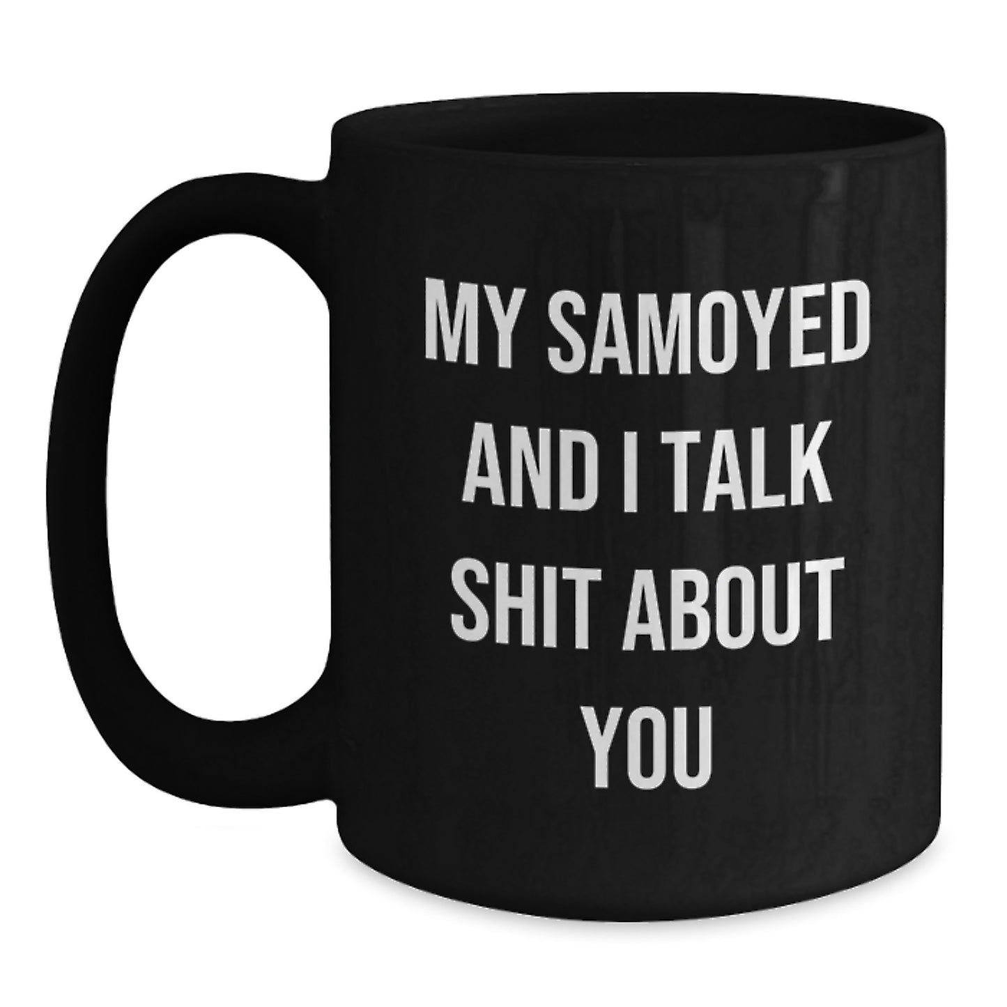 Funny Samoyed Dog Gift for Birthday - Black Coffee Mug 'My Samoyed And I Talk Shit About You' from Friends - Main