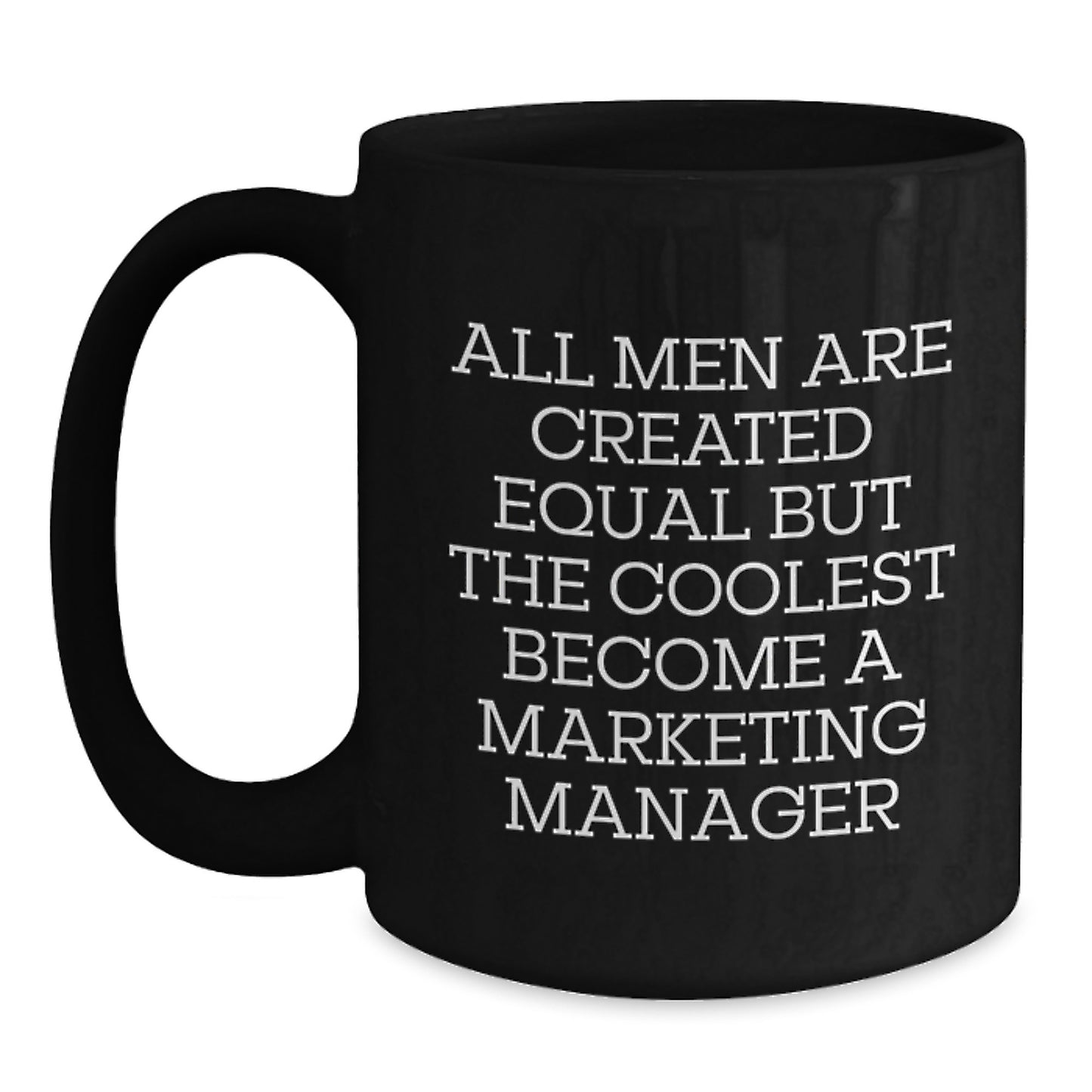 Funny Marketing Manager Gifts for Men - Unique Black Coffee Mug with 'All Men Are Created Equal But The Coolest Become A Marketing Manager' Quote - Gift for Marketing Manager Friends and Coworkers - Main