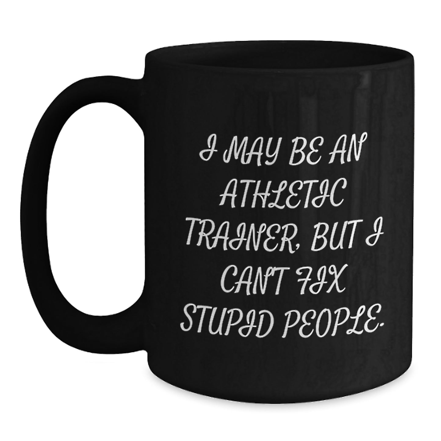 Funny Athletic Trainer Gifts from Mom - Unique Black Coffee Mug - I May Be An Athletic Trainer, But I've Got Great Coffee - Perfect Mother's Day Unique Gifts for Athletic Trainer Women - Main
