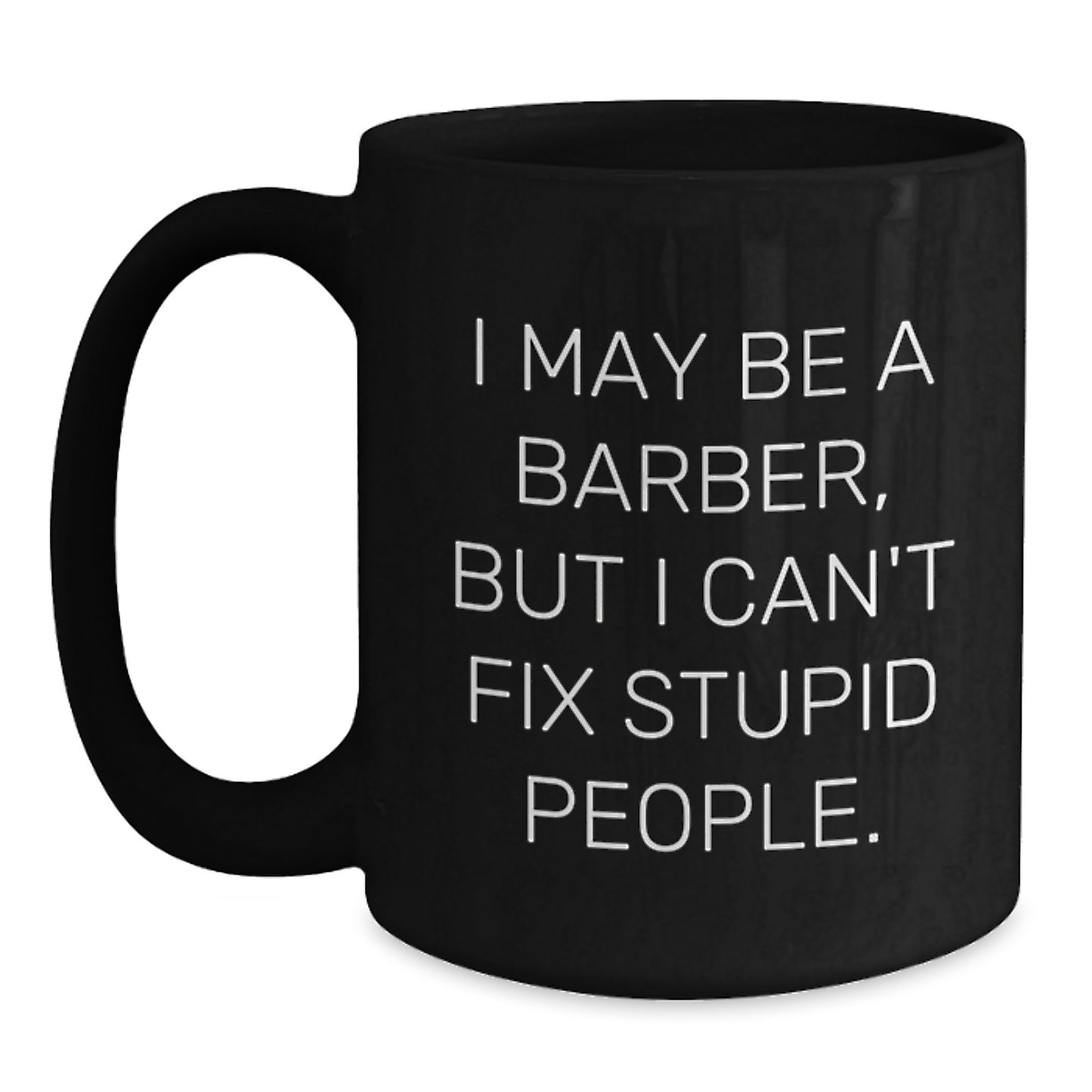 Funny Barber Gifts from Men to Friends - 'I May Be A Barber' Black Coffee Mug for Christmas Unique Presents - Main