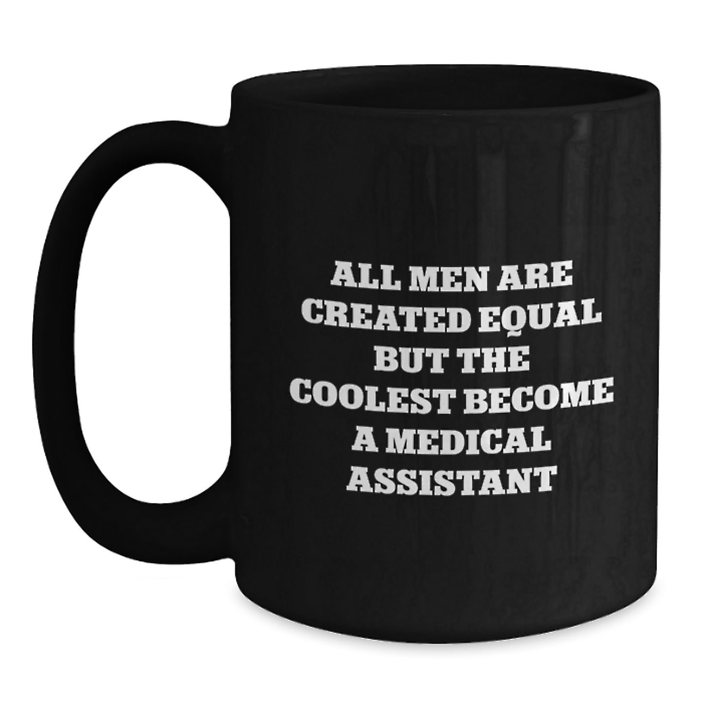 Funny Medical Assistant Gifts from Men, 'All Men Are Created Equal But The Coolest Become A Medical Assistant' Black Coffee Mug for Birthday Unique Gifts - Main