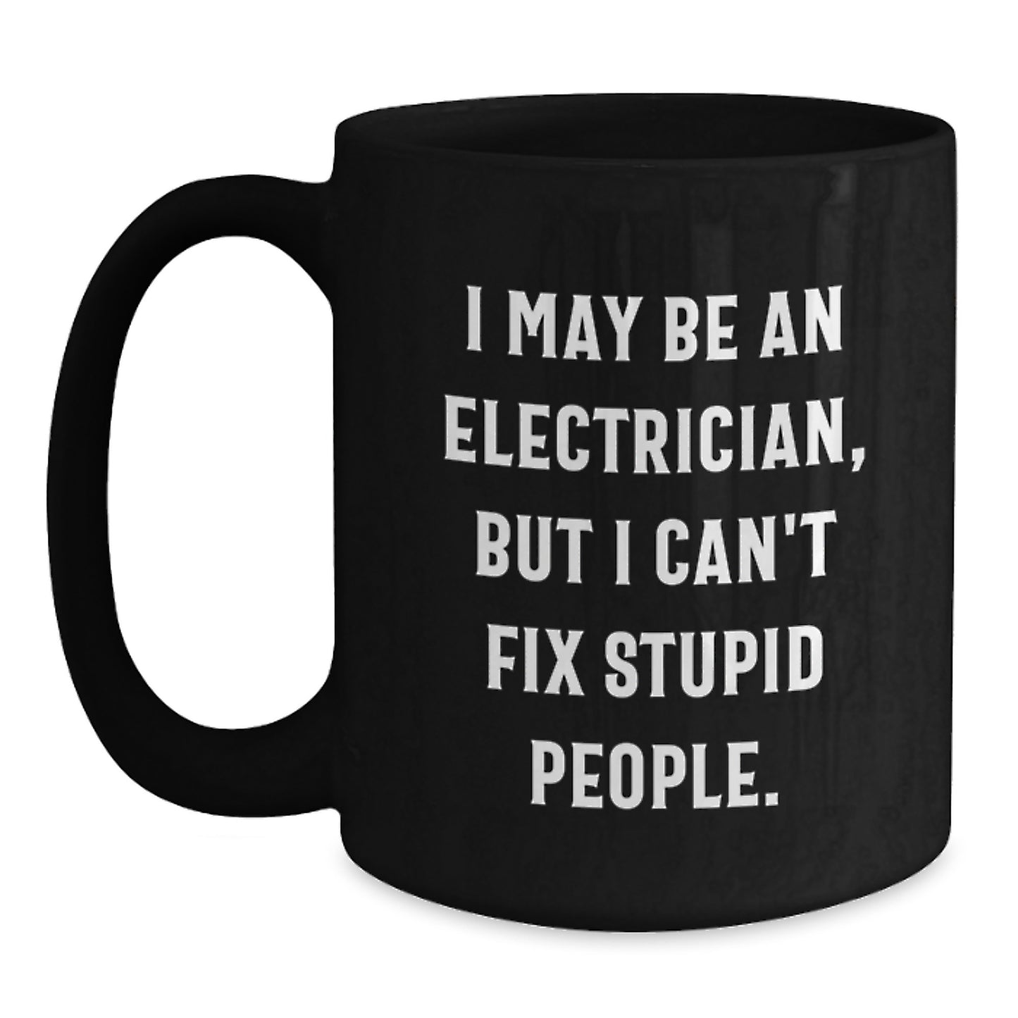 Funny Electrician Birthday Unique Gifts from Friends for Electrician Men - Black Coffee Mug I May Be An Electrician, - Main