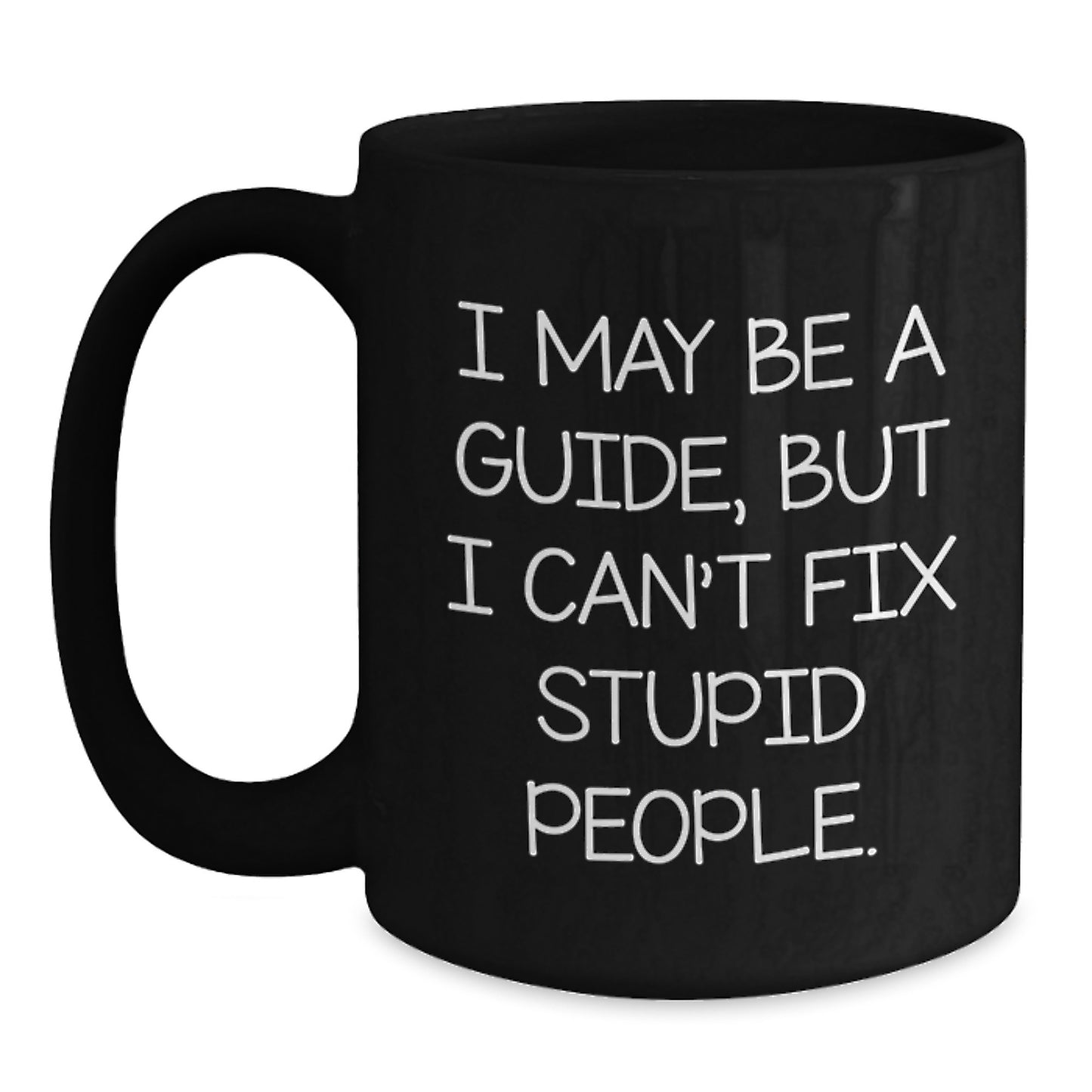 Funny Guide Birthday Unique Gifts from Friends, Unique Black Coffee Mugs for Guide, Humorous I May Be A Guide Mug - Main