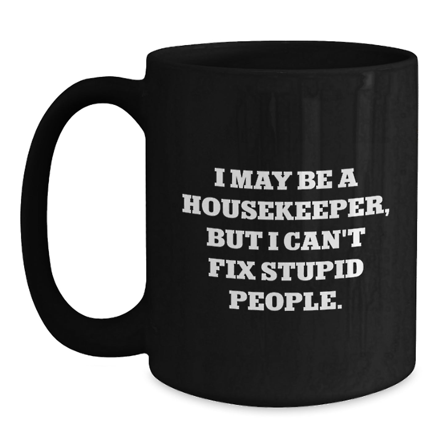 Funny Housekeeper Gifts for Christmas - I May Be A Housekeeper Mug, Black Coffee Mug, Inspirational Quote Gifts from Friends to Family - Main
