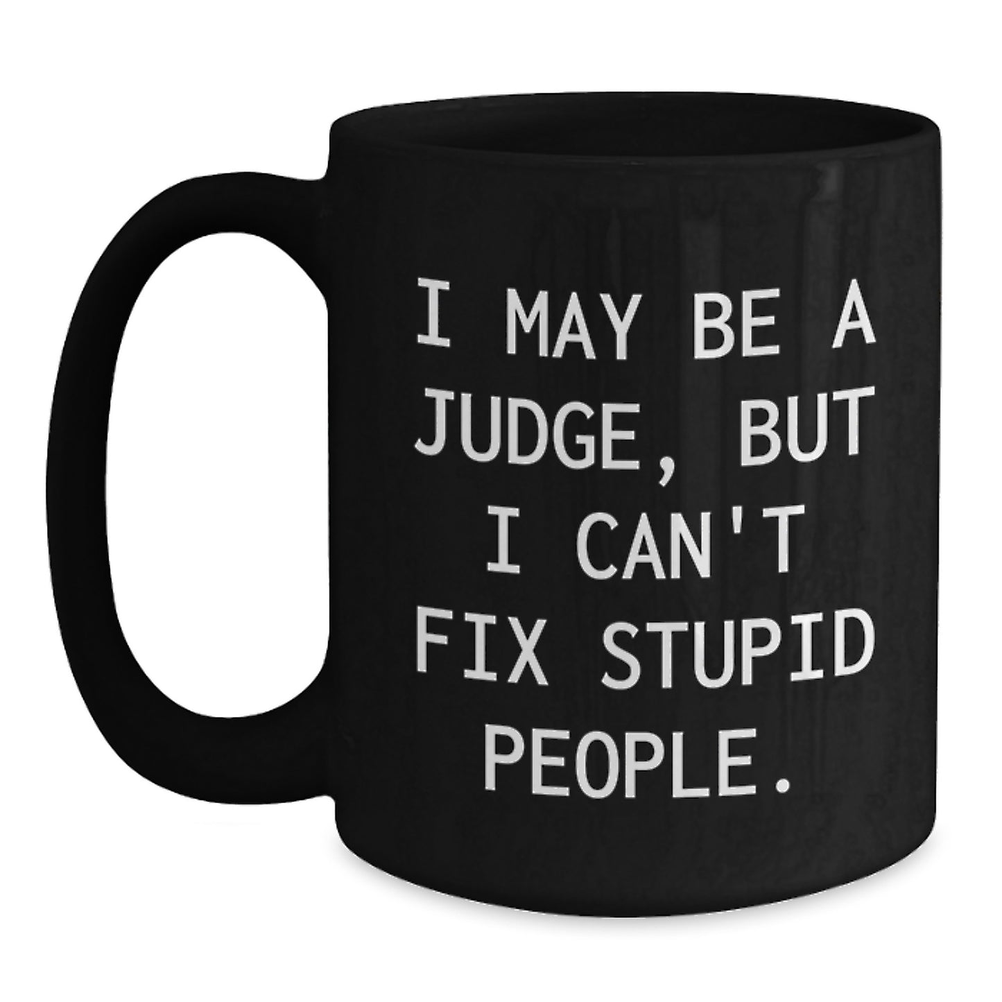 Funny Judge Quote Black Coffee Mug, Gifts from Friends to Judge Mom for Mother's Day, 11oz or 15oz - Main