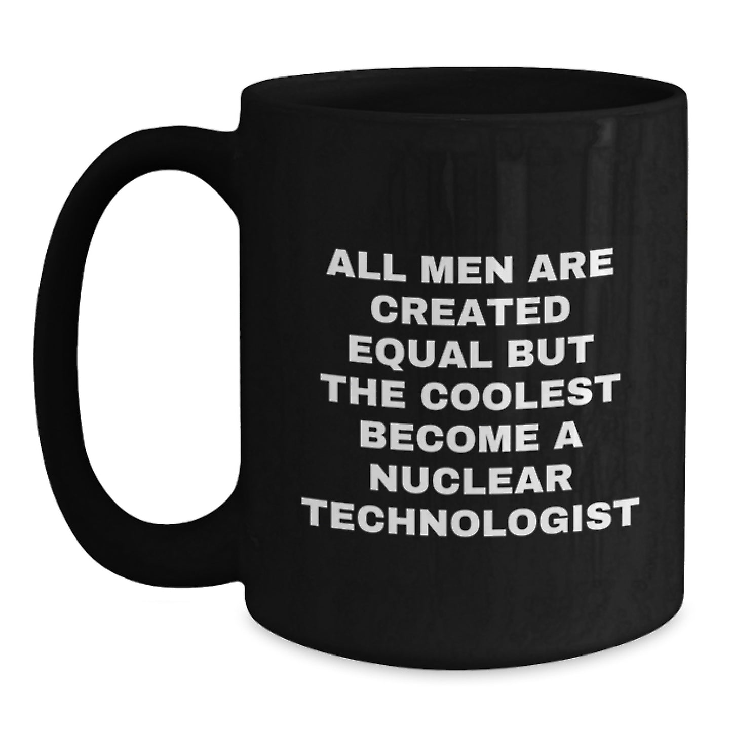 Funny Nuclear Technologist Gifts for Men - Gifts from Friends, Family, Coworkers - Black Coffee Mug, Unique Graduation Gifts for Him, Nuclear Tech Inspired - Main