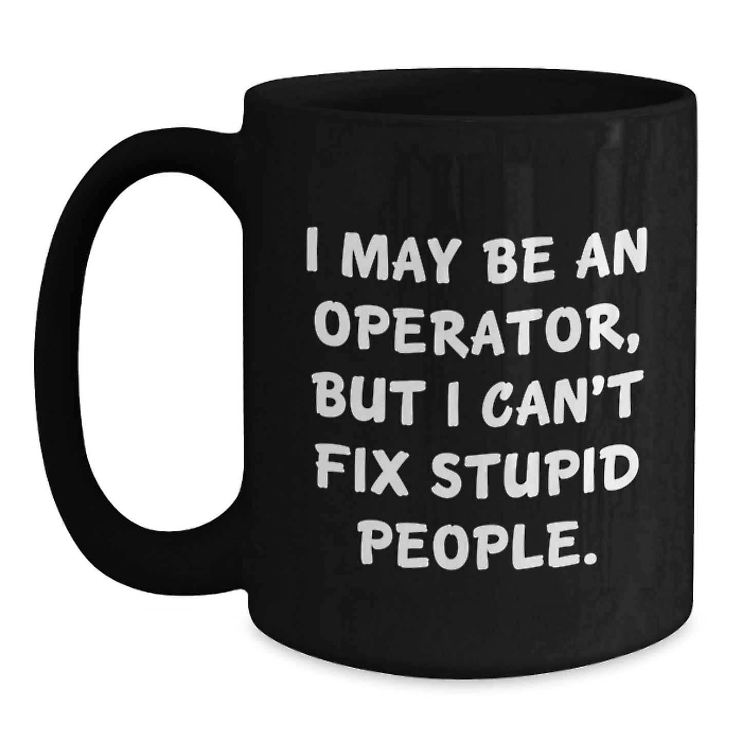 Funny Operator Gifts for Men from Friends - 'I May Be An Operator, But' Black Coffee Mug - Main