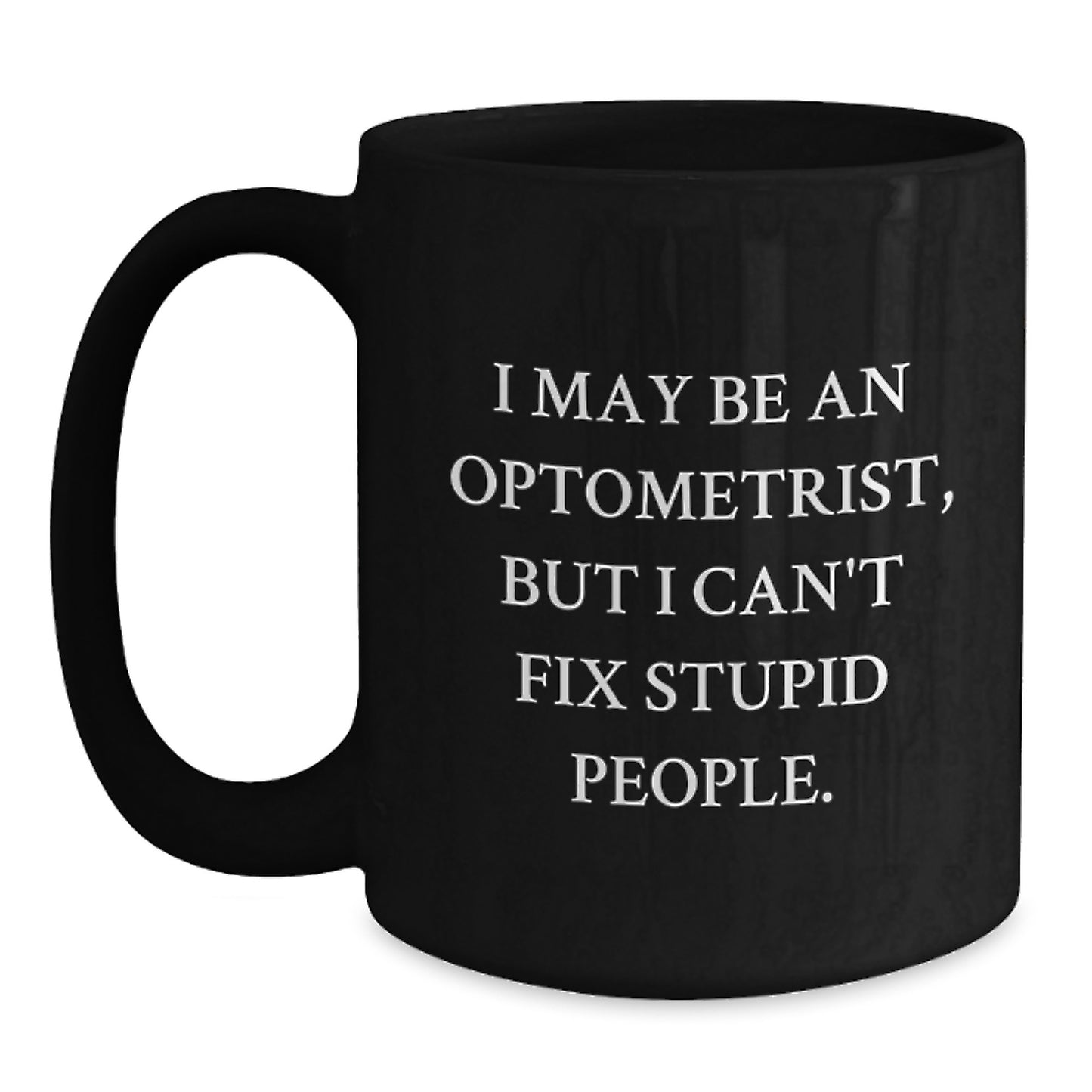 Gifts from Family to Optometrist Men, Funny Stupid People Quote Black Coffee Mug, Perfect Christmas Unique Gift for Friends - Main