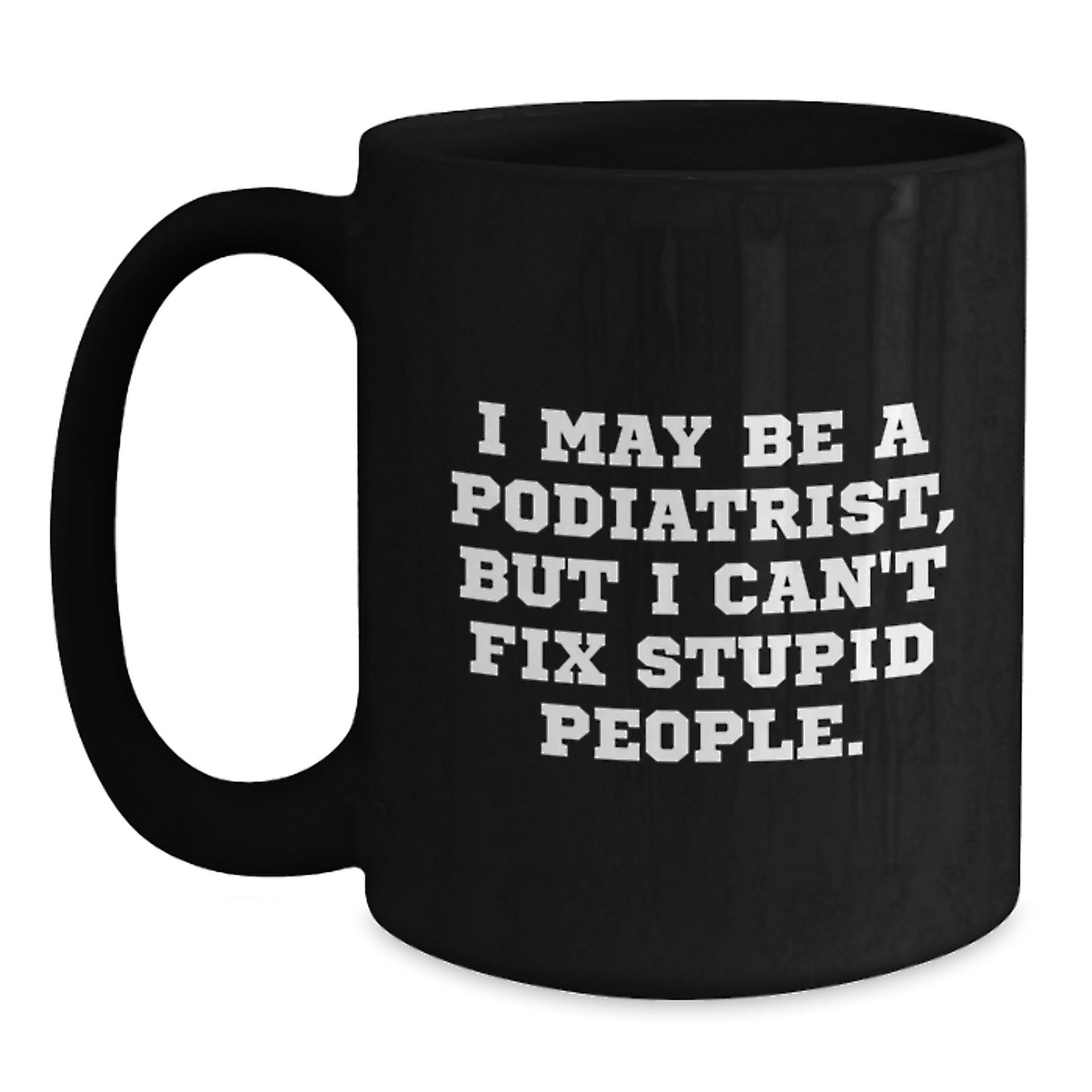 Funny Quotes Gifts for Podiatrist - Black Coffee Mug - Valentine's Unique Gifts from Friends to Podiatrist - Main