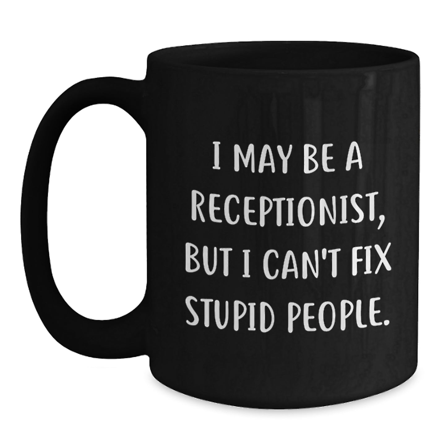 Funny Quote Receptionist Gifts for Men and Women - Black Coffee Mug - Birthday Unique Gifts from Friends and Family - I May Be A Receptionist - Main