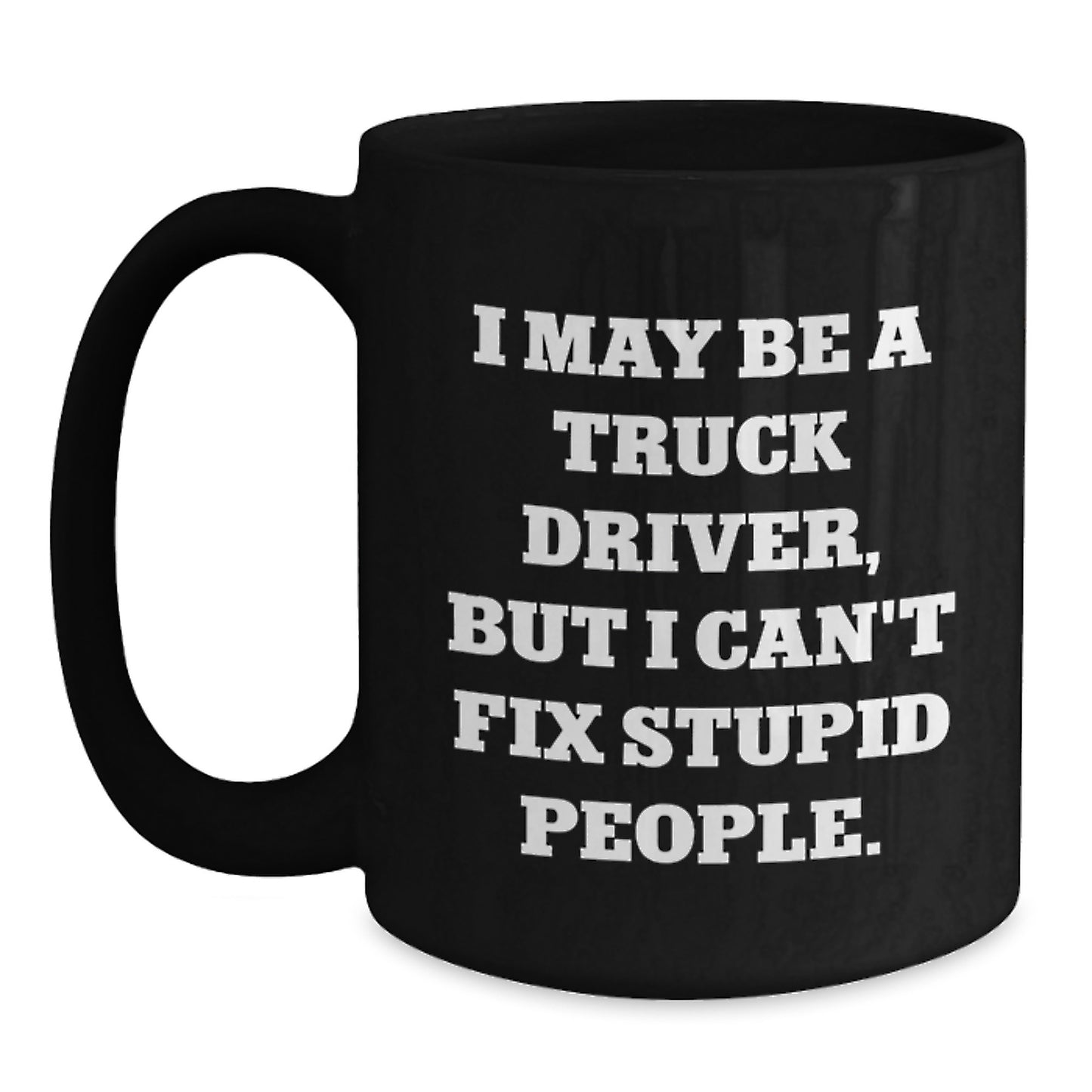 Funny Truck Driver Gifts from Friends for Men - 'I May Be A Truck Driver, But...' Ceramic Black Coffee Mug for Graduation - Main
