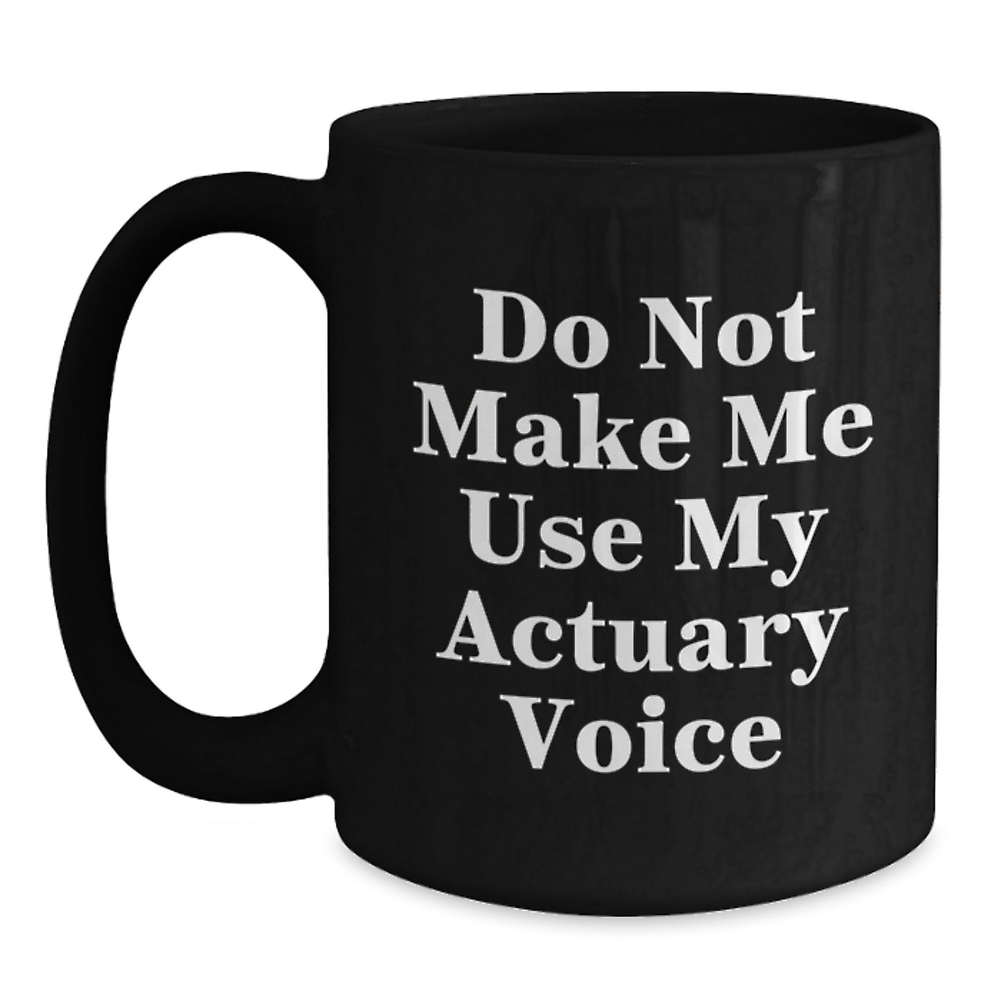 Funny Actuary Gifts for Men, Graduation Unique Mugs for Actuary, Funny 'Do Not Make Me Use My Actuary Voice' Black Coffee Mug, Gifts from Friends to Actuary, Black Ceramic Mug - Main