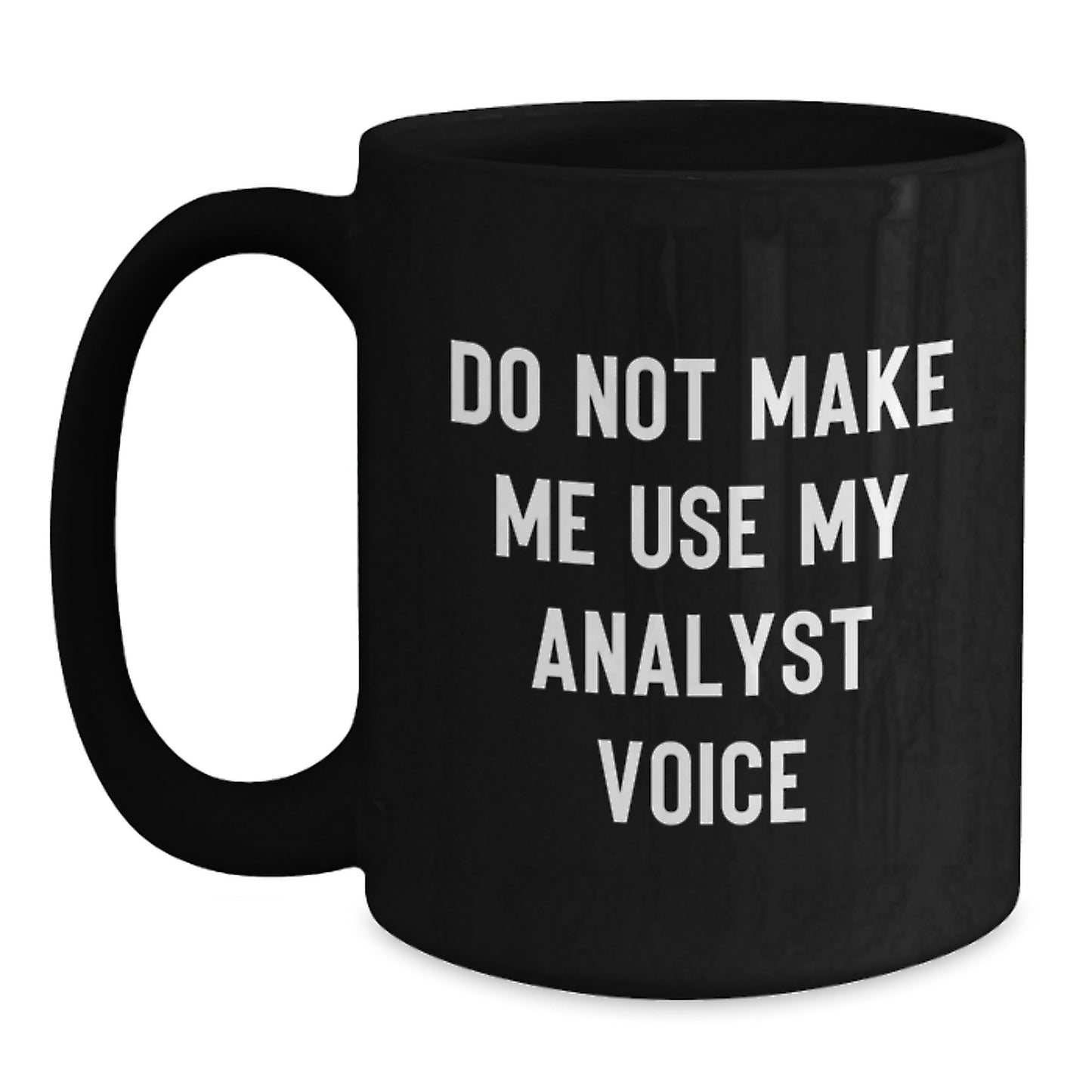 Funny Analyst Gifts for Men from Friends and Coworkers - Black Coffee Mug - Do Not Make Me Use My Analyst Voice Christmas Unique - Main