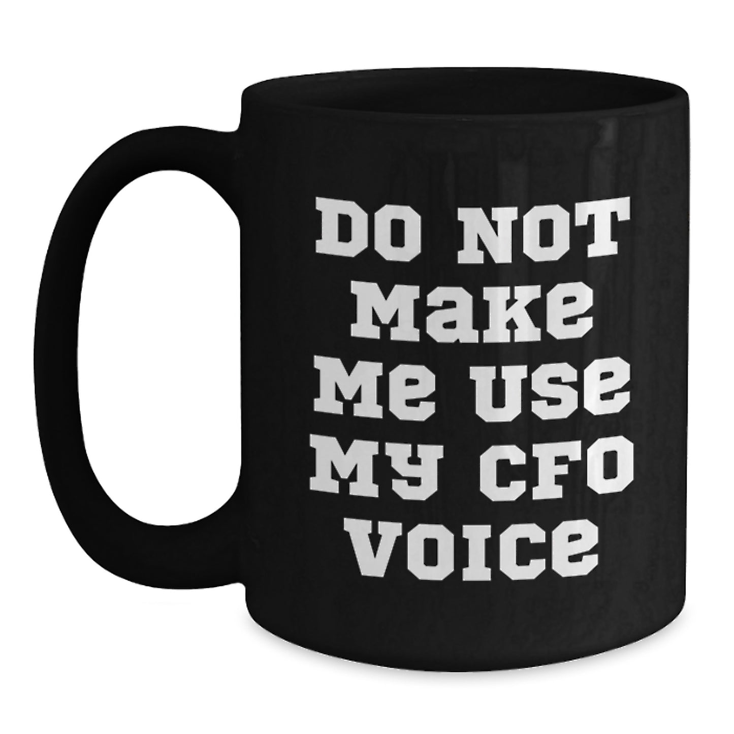 Funny CFO Gifts from Friends, Black Coffee Mug for Men, Women, Coworkers, Family, Do Not Make Me Use My CFO Voice, Graduation Unique Gifts - Main