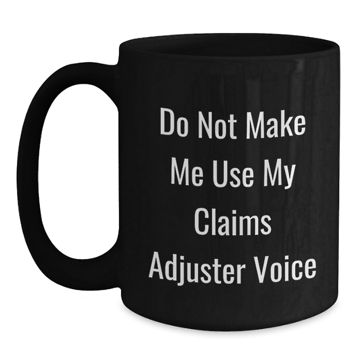 Funny Claims Adjuster Gifts from Men for Mother's Day Unique Black Coffee Mugs with 'Do Not Make Me Use My Claims Adjuster Voice' - Main
