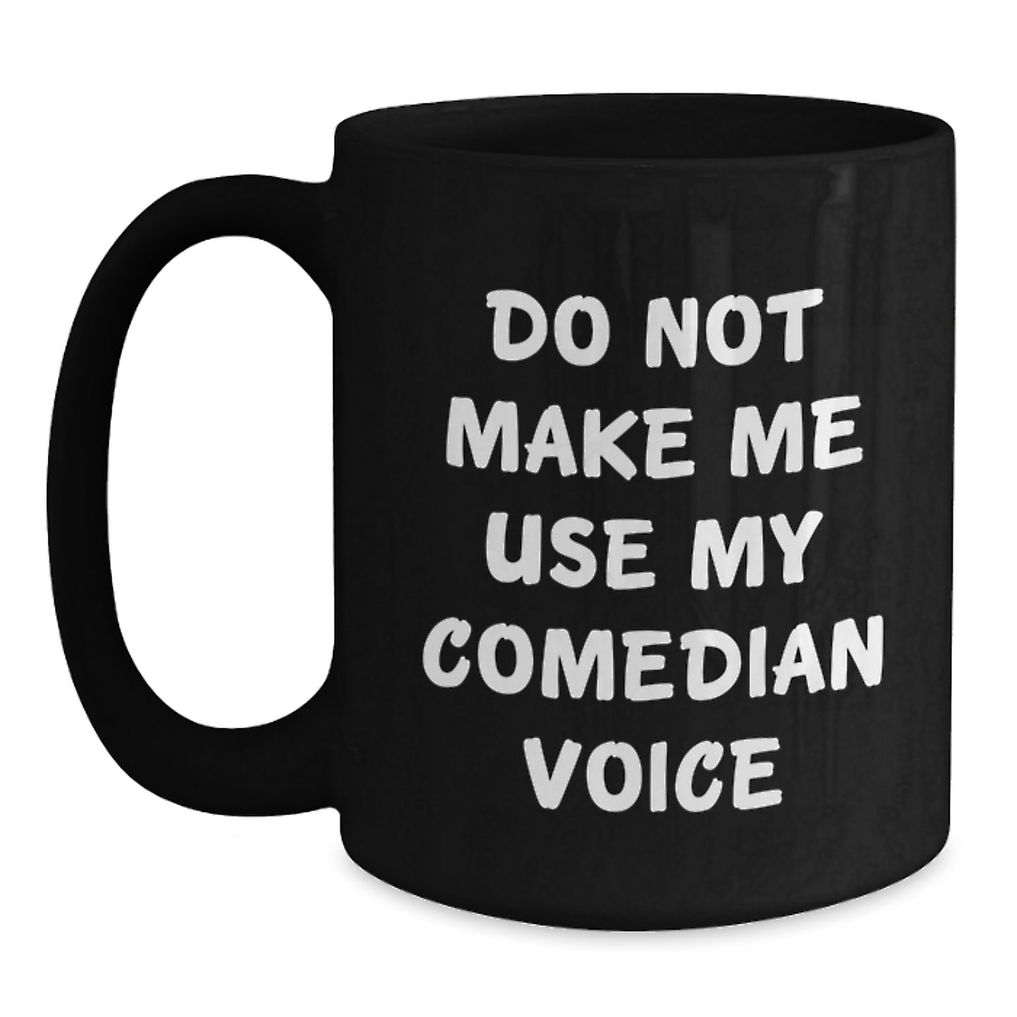 Funny Comedian Gift for Friends and Family - Black Coffee Mug with Do Not Make Me Use My Comedian Voice Quote, Perfect for Comedian Enthusiasts and Comedian Lovers - Main