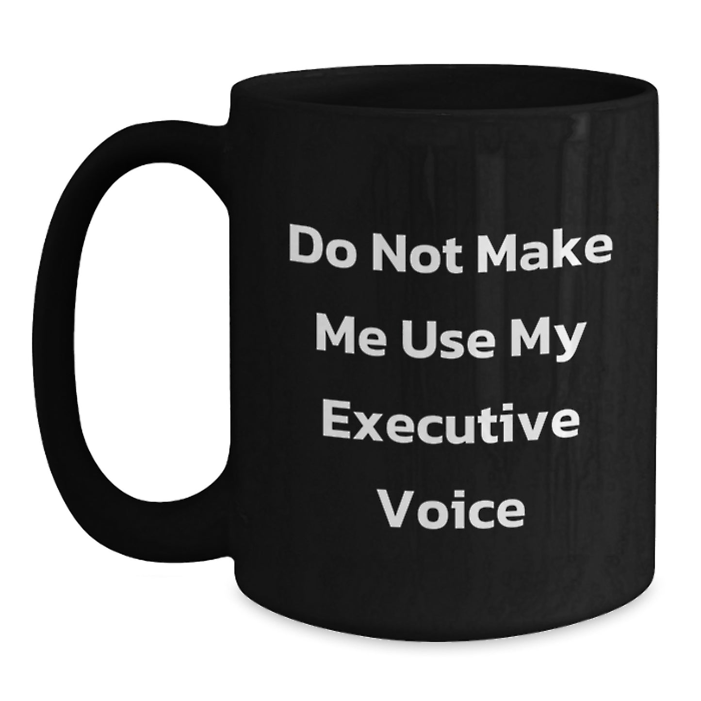 Funny Executive Gifts for Men - Black Coffee Mug, Gifts from Friends to Executive, Do Not Make Me Use My Executive Voice, Birthday Unique Gifts - Main