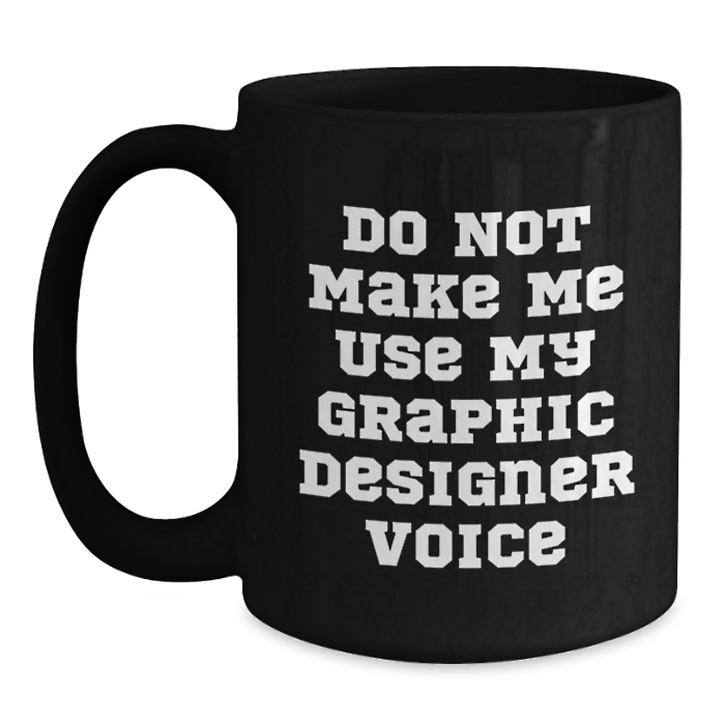 Funny Graphic Designer Gifts for Men Black Coffee Mugs - Don't Make Me Use My Graphic Designer Voice, Unique Graduation Gifts from Friends - Main