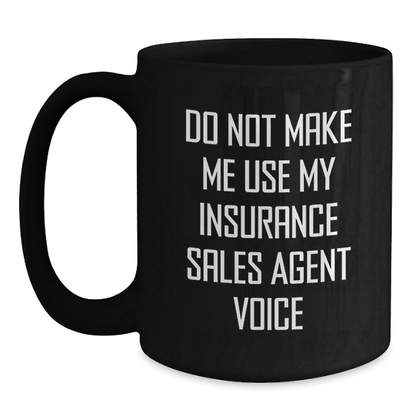 Funny Insurance Sales Agent Gifts for Men, Gifts from Friends to Insurance Sales Agent, Black Coffee Mugs, Do Not Make Me Use My Insurance Sales Agent Voice, Christmas Unique Gifts - Main