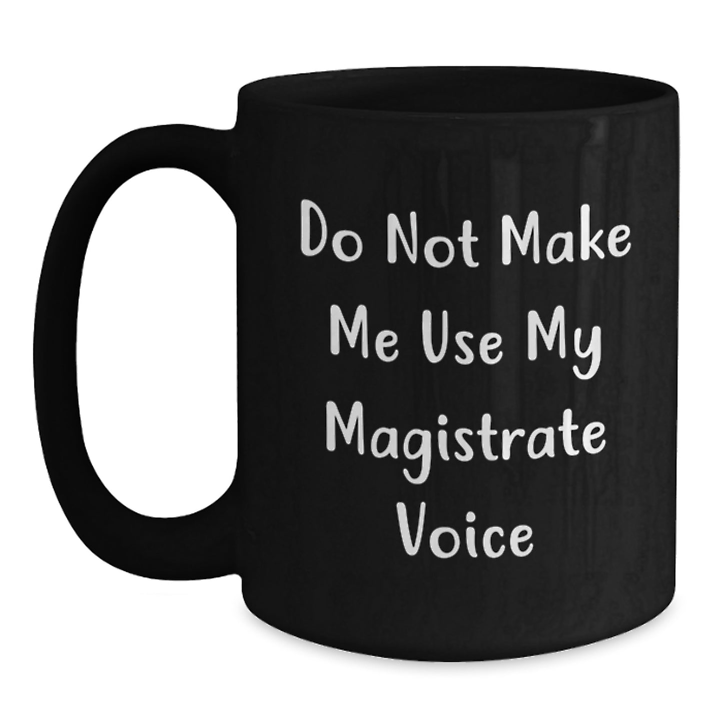 Funny Magistrate Gifts for Him, Black Coffee Mug with 'Do Not Make Me Use My Magistrate Voice', Christmas Unique Mug for Magistrate Men - Main