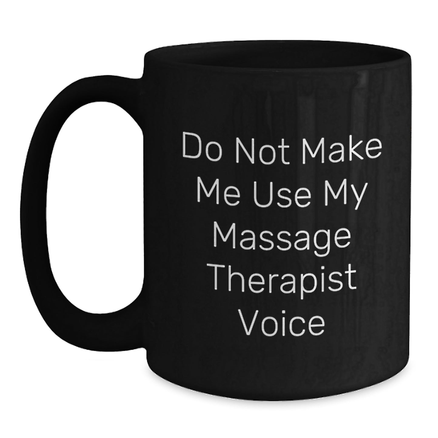 Funny Gifts from Family for Massage Therapist Birthday Unique Mugs - 'Do Not Make Me Use My Massage Therapist Voice' Ceramic Coffee Mug - Main