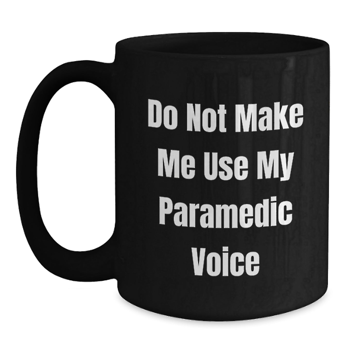 Funny Rescue Worker Gifts from Men to Rescue Workers on Mother's Day Unique Black Coffee Mugs - 'Do Not Make Me Use My Rescue Worker Voice' - Main