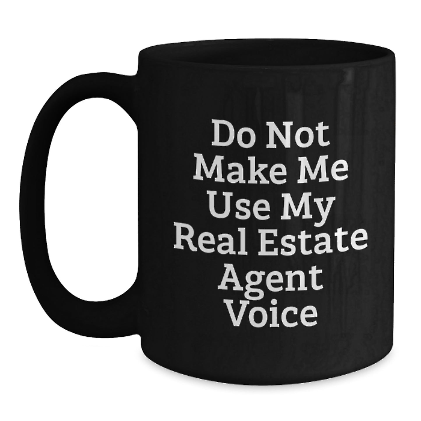 Funny Real Estate Agent Gifts from Men to Real Estate Agent Coworkers - Birthday Unique Gifts - Black Coffee Mug, 'Do Not Make Me Use My Real Estate Agent Voice' - Main