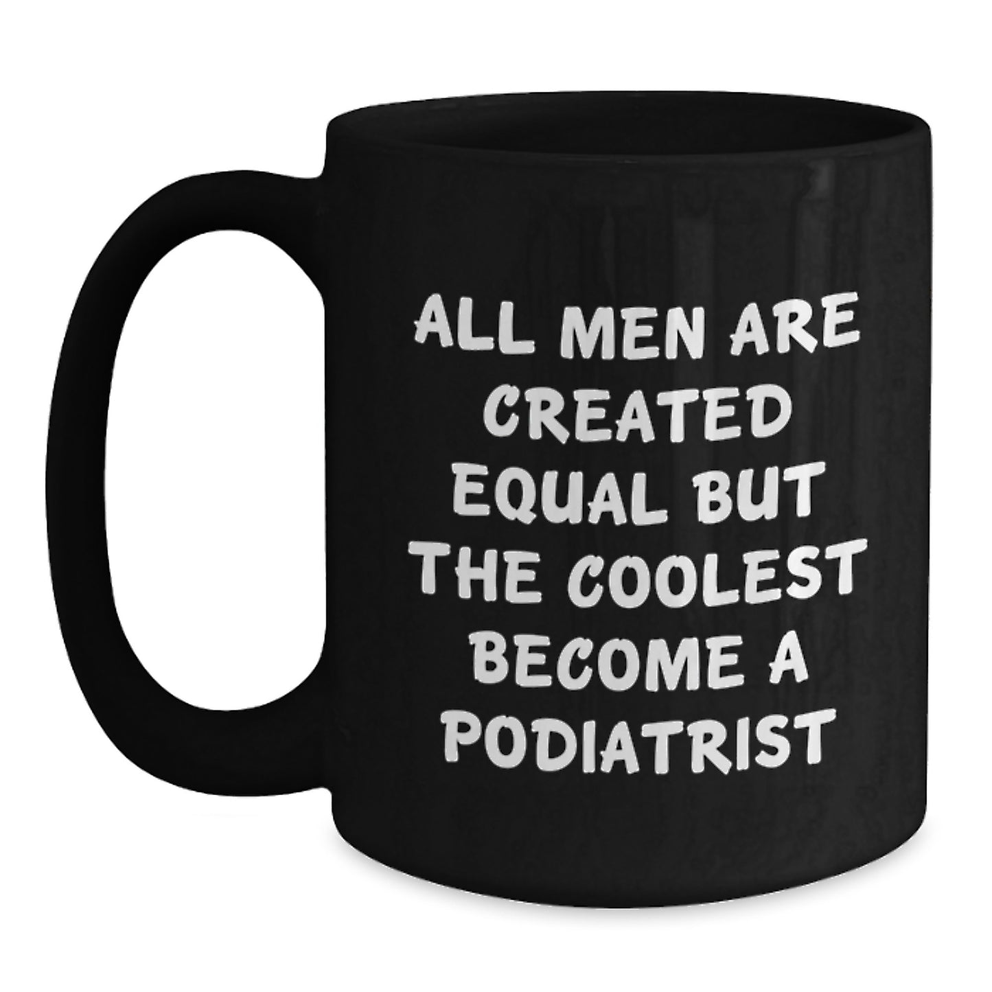Funny Christmas Unique Gifts from Friends and Family for Podiatrists, Black Coffee Mug, 'All Men Are Created Equal But The Coolest Become A Podiatrist' Quote - Main