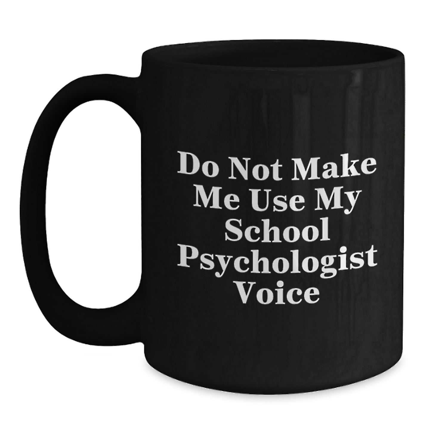 Funny School Psychologist Gifts from Friends and Family - Black Coffee Mug - 'Do Not Make Me Use My School Psychologist Voice' Christmas Unique Gifts for School Psychologists - Main