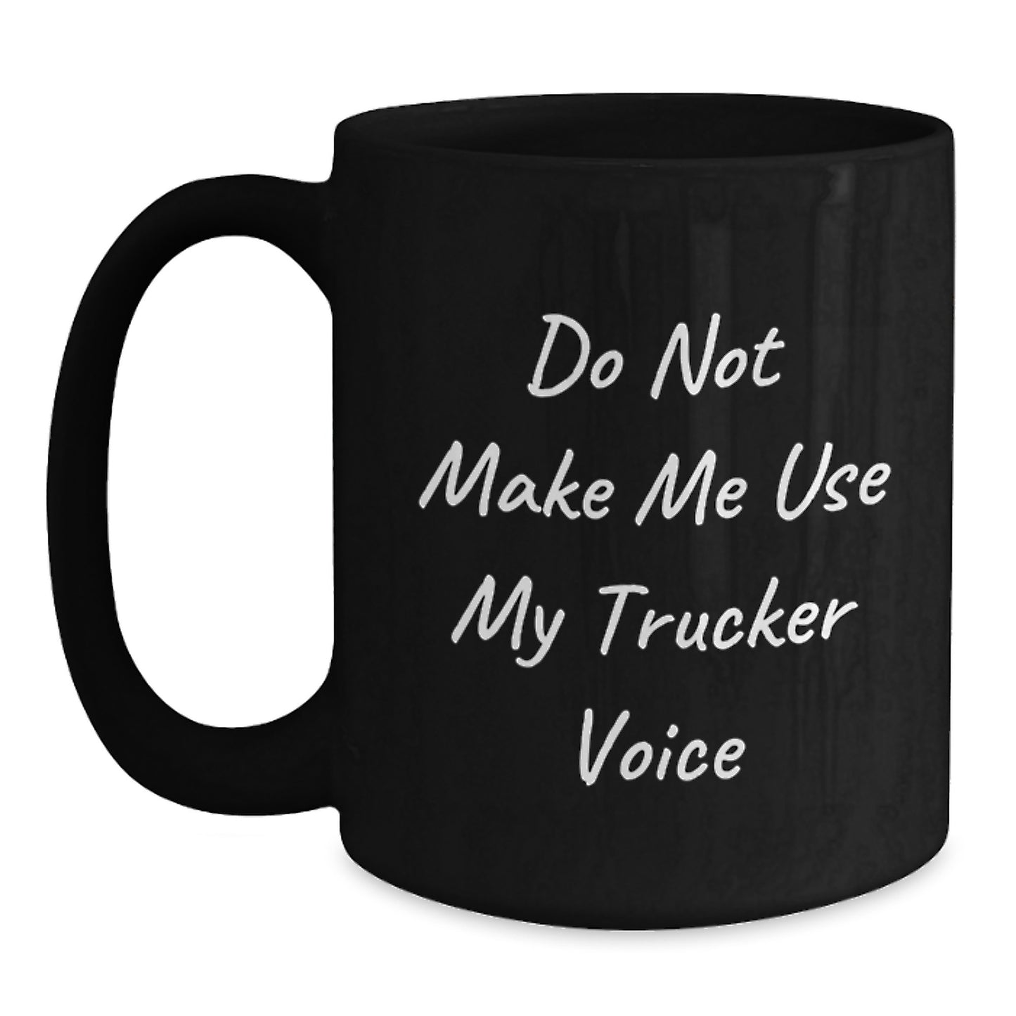 Funny Trucker Gifts for Him, Unique Black Coffee Mug for Graduation, Do Not Make Me Use My Trucker Voice, Men's Trucker Ceramic Mug - Main