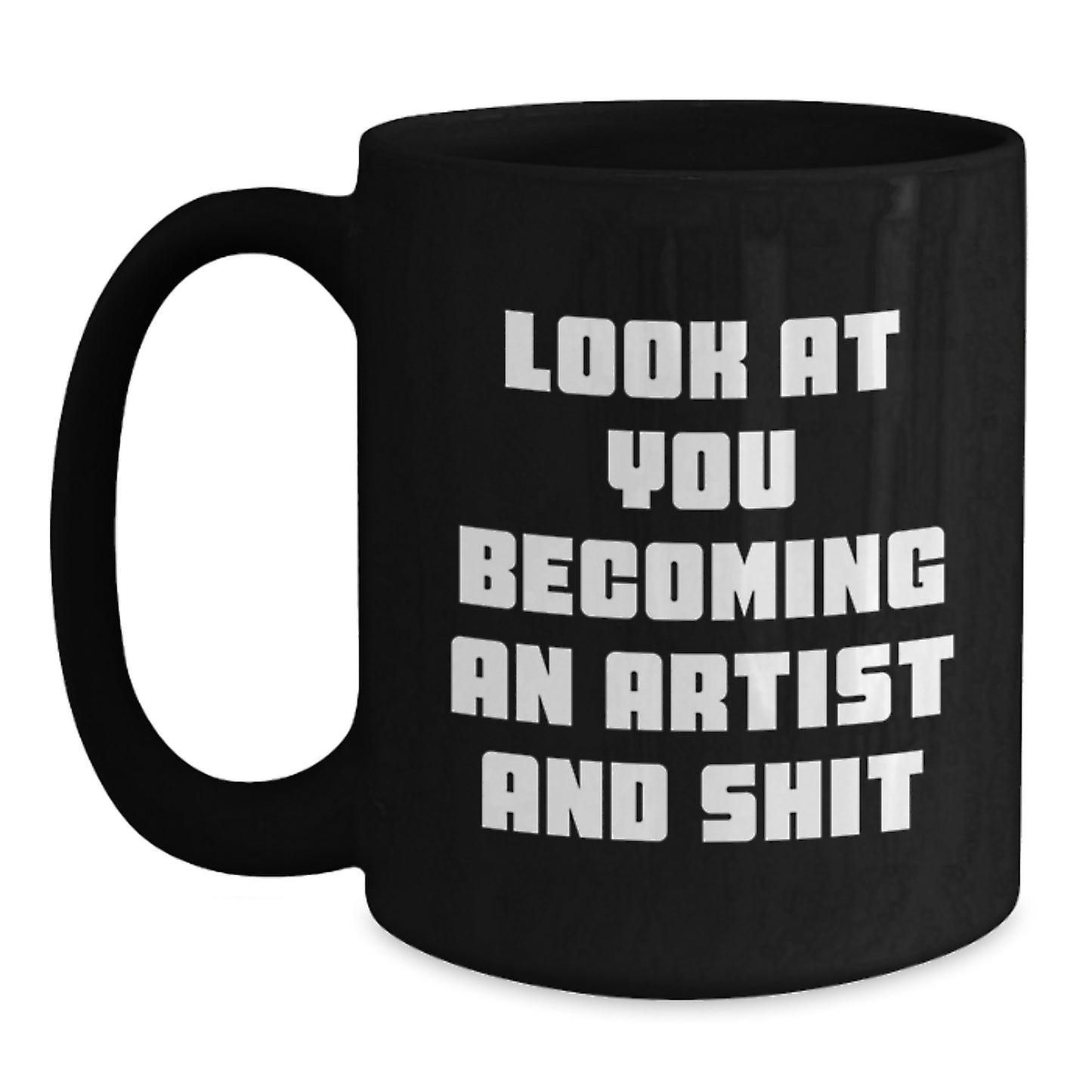 Funny Artist Gifts, Black Coffee Mug for Artist, Look At You Becoming An Artist And Shit Christmas Unique Art Supplies - Main