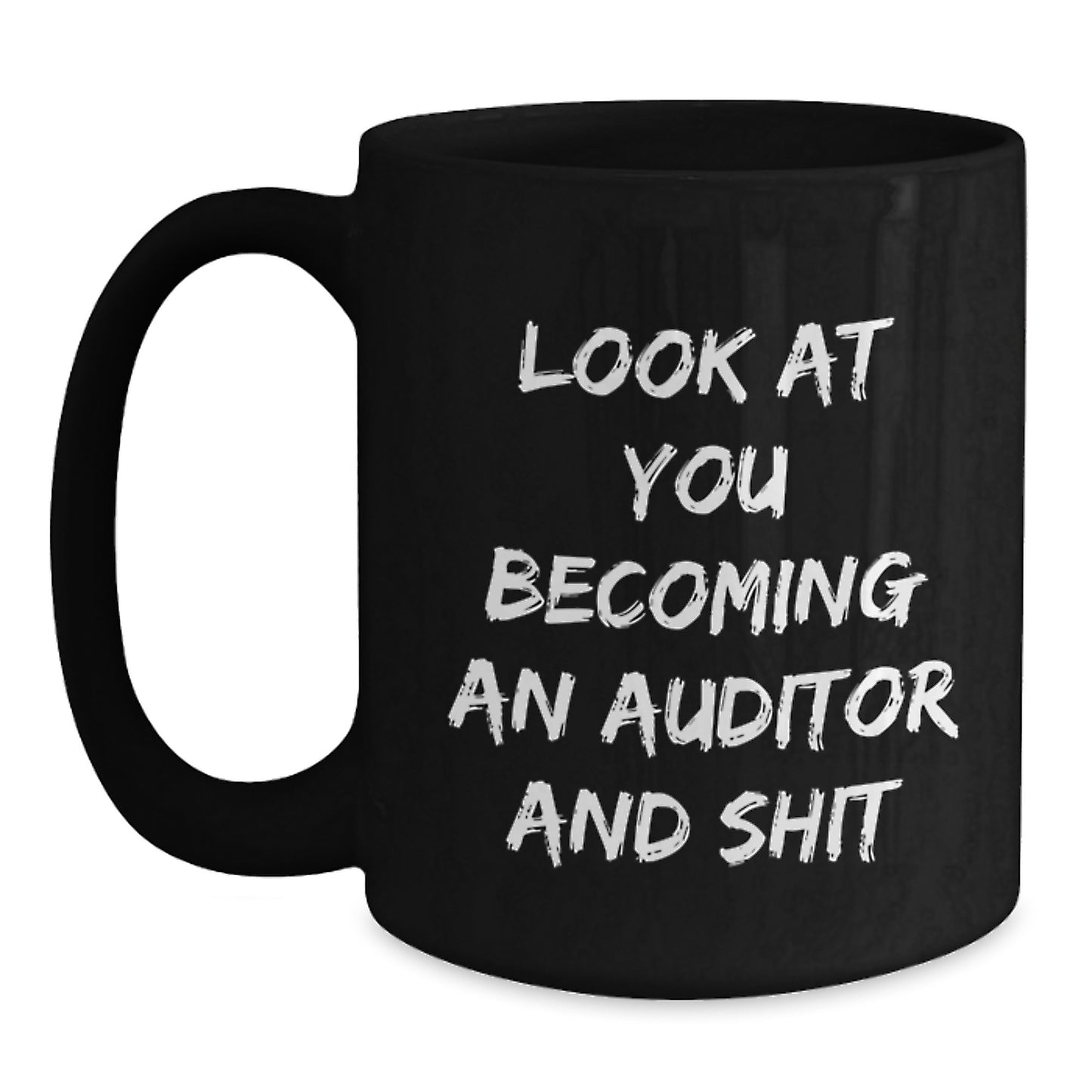 Funny Auditor Gifts for Mom - Black Coffee Mug - Look At You Becoming An Auditor And Shit - Unique Mother's Day Unique Gifts from Daughter to Auditor - Main