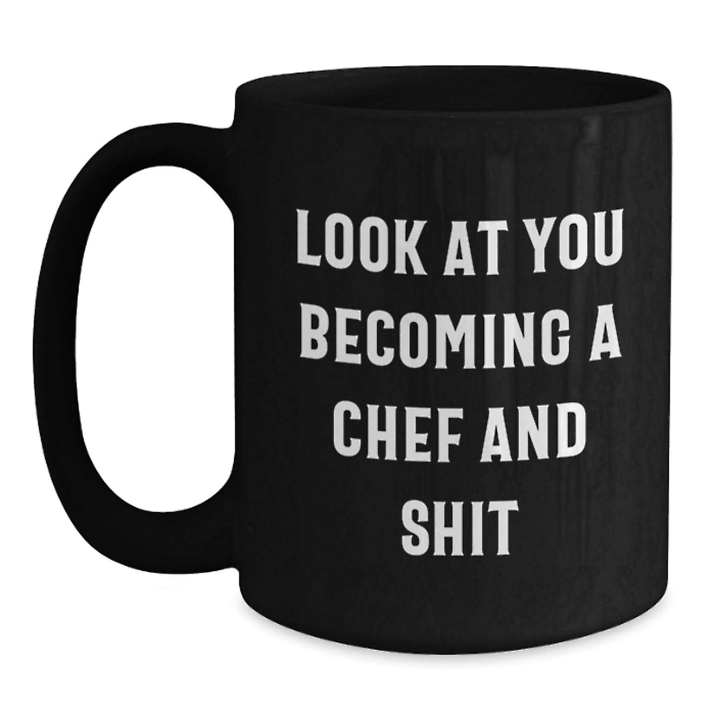 Gifts from Friends for the Amazing Chef, 'Look At You Becoming A Chef And Shit', Funny Black Coffee Mug, Perfect for Mother's Day Unique Gifts - Main