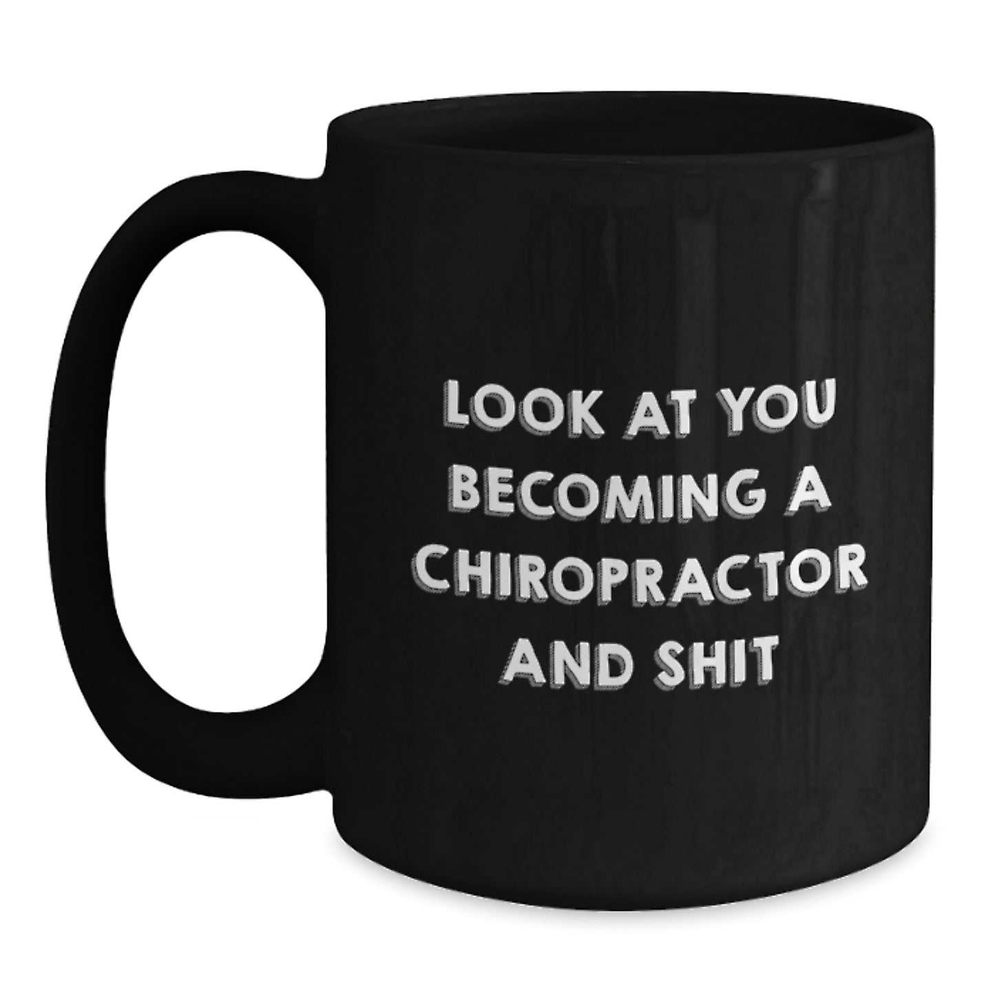Funny Chiropractor Gifts for Him - Birthday Unique Presents from Friends to Chiropractor Men with Quote 'Look At You Becoming A Chiropractor And Shit' on Black Coffee Mug - Main