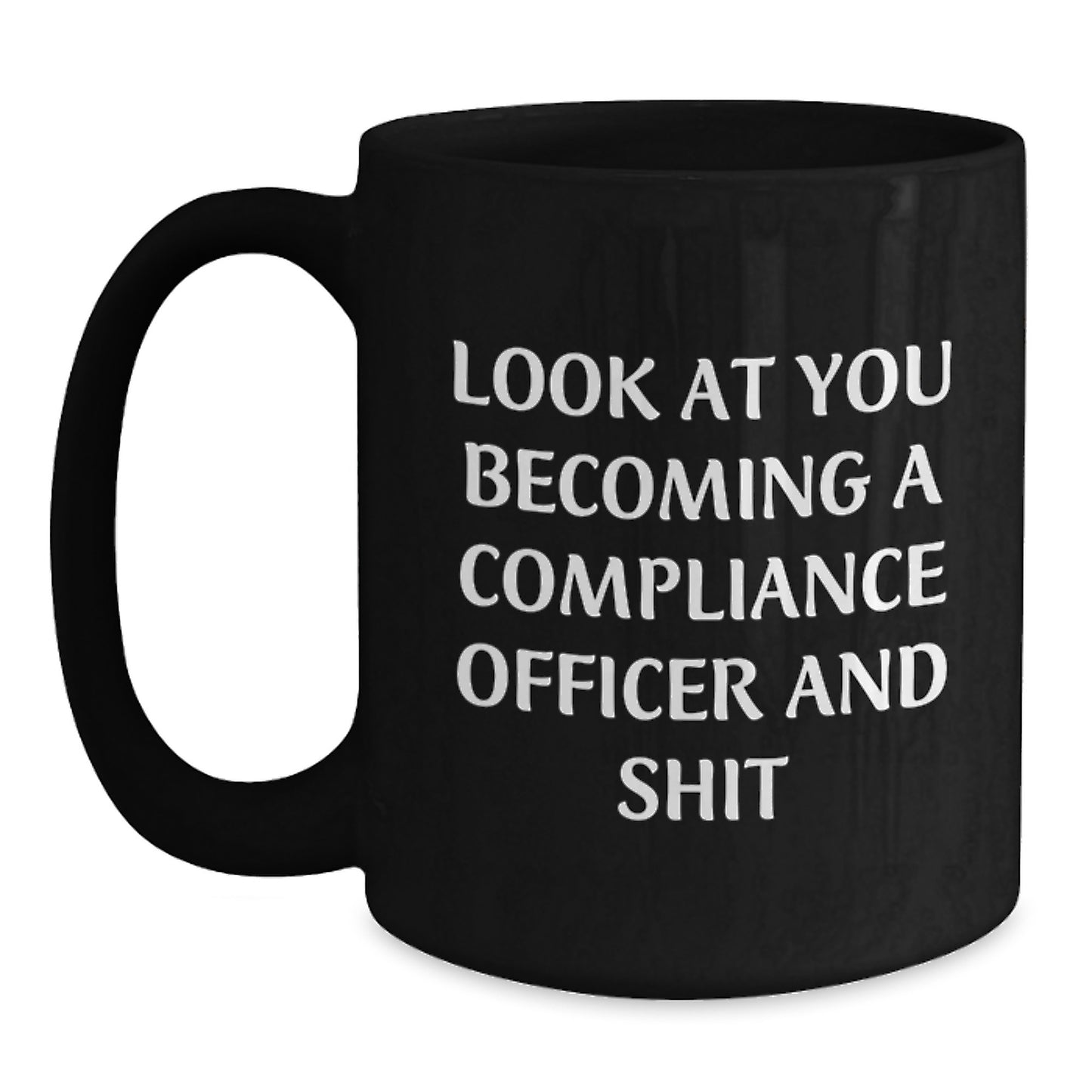 Funny Compliance Officer Gifts for Men - 'Look At You Becoming A Compliance Officer And Shit' Black Coffee Mug, Gifts from Friends, Unique Birthday Unique Gifts for Men - Main