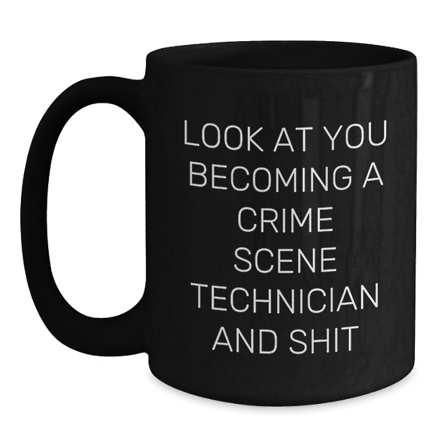 Funny Gift for Mom, Become a Crime Scene Technician, Look At You Becoming A Crime Scene Technician And Shit Black Coffee Mug, Great Mother's Day Present for Mom Crime Scene Technician Enthusiast - Main