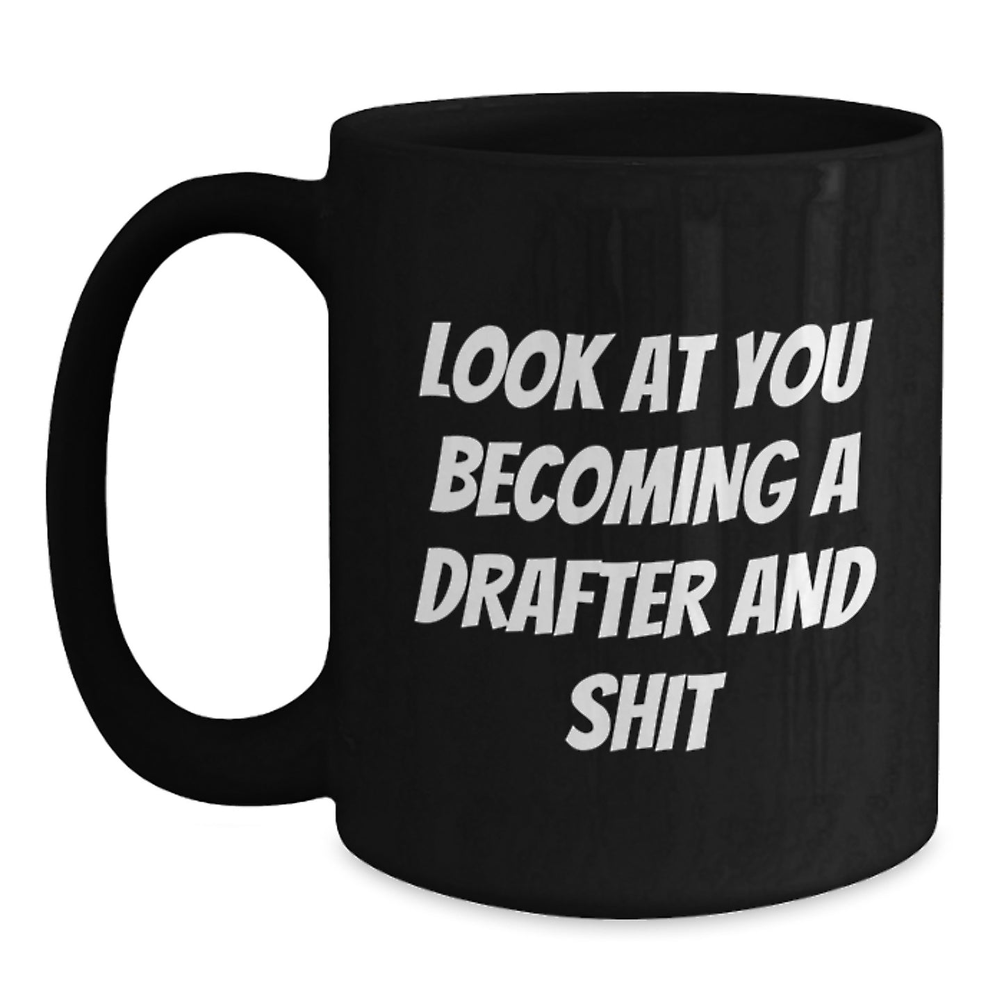 Funny Drafter Gifts from Men to Friends, Best Black Coffee Mug for Graduation, Inspirational Quote 'Look At You Becoming A Drafter And Shit' - Main