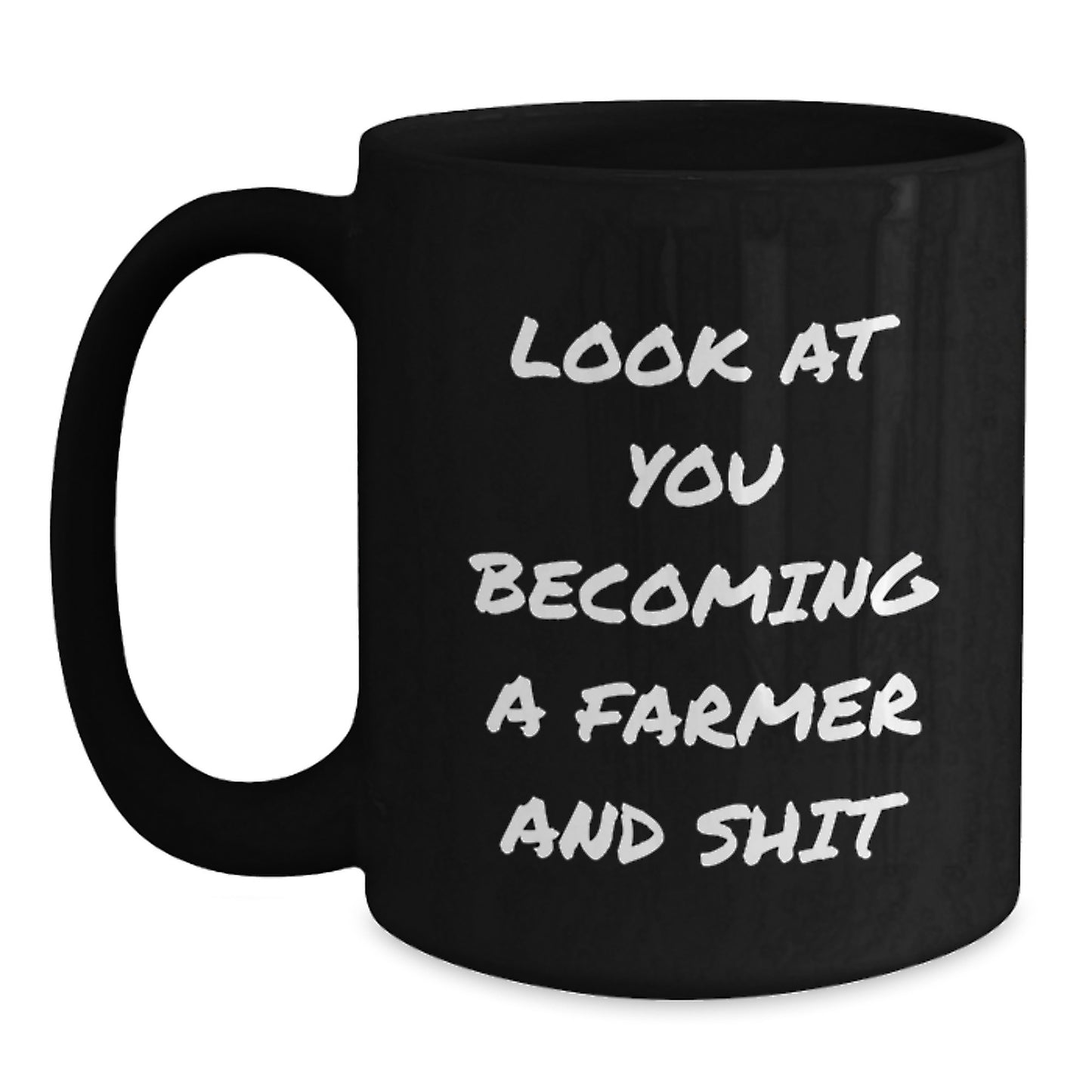 Funny Farmer Black Coffee Mug Gifts from Friends to Farmer on Birthday - 'Look At You Becoming A Farmer And Shit' Black Coffee Mug for Farmer - Main