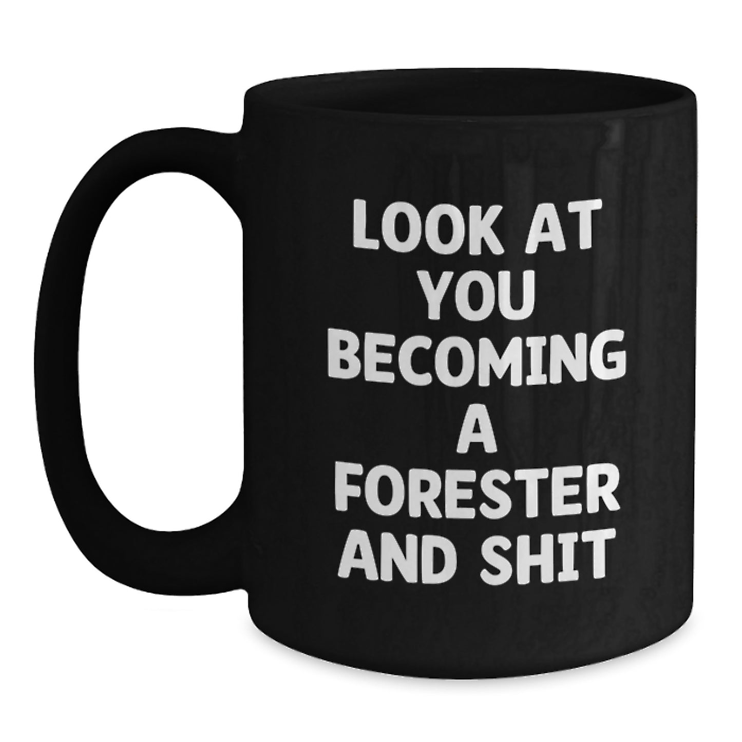 Funny Forester Gifts for Men, Black Coffee Mug, Graduation Unique Gifts from Friends, Family, Funny 'Look At You Becoming A Forester And Shit' Quote - Main
