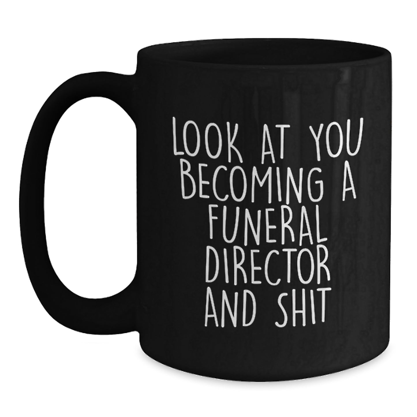 Graduation Unique Funny Gifts for Funeral Director Friends from Men with Black Coffee Mug - 'Look At You Becoming A Funeral Director And Shit' - Main